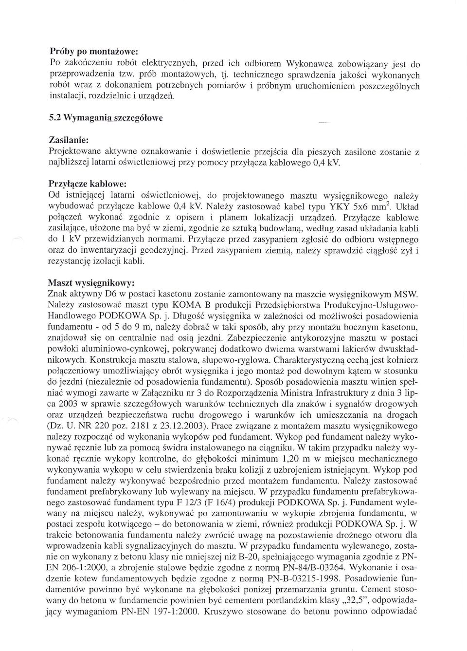 2 Wymag ania szczegowe Zasilanie: Projektowane aktywne oznakowanie i dowietlenieprzejcia dla pieszych zasilone zostanie z najblisze1latarni owietleniowej przy pomocy przycza kablowego 0,4 kv.