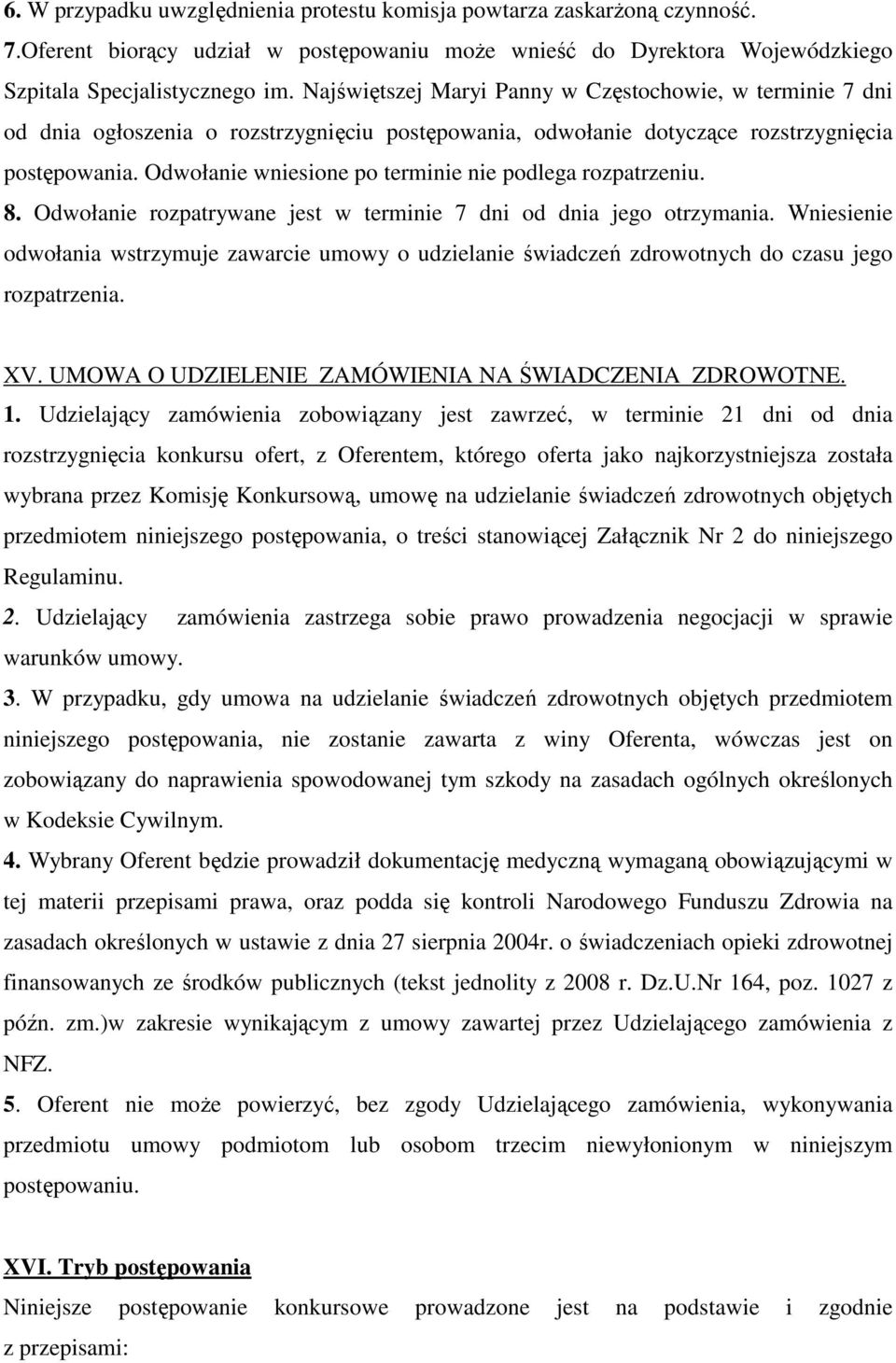 Odwołanie wniesione po terminie nie podlega rozpatrzeniu. 8. Odwołanie rozpatrywane jest w terminie 7 dni od dnia jego otrzymania.