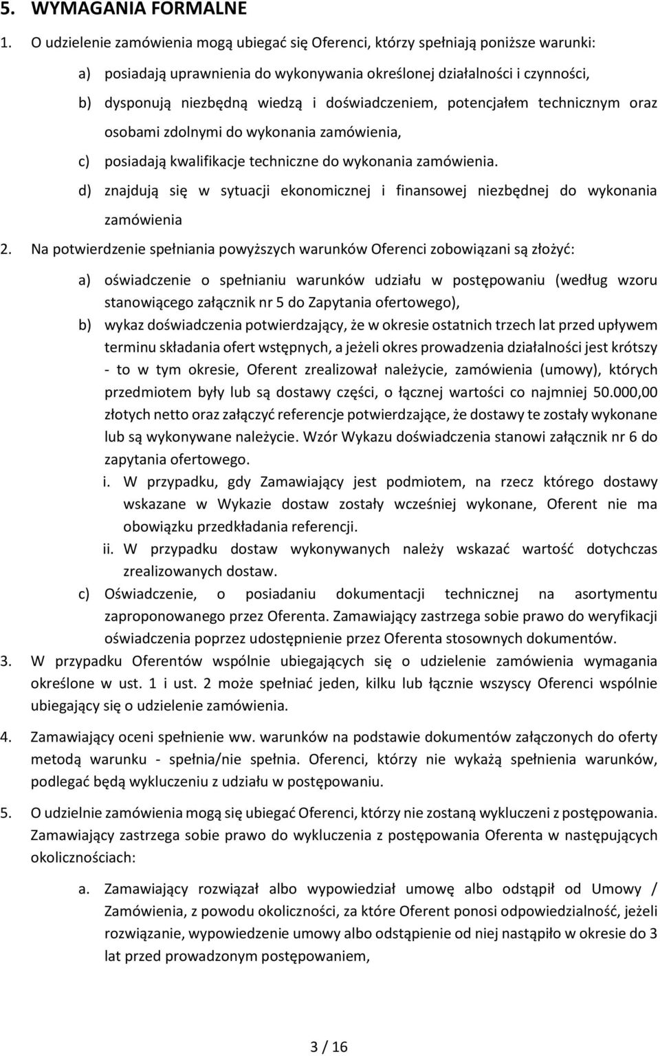 doświadczeniem, potencjałem technicznym oraz osobami zdolnymi do wykonania zamówienia, c) posiadają kwalifikacje techniczne do wykonania zamówienia.