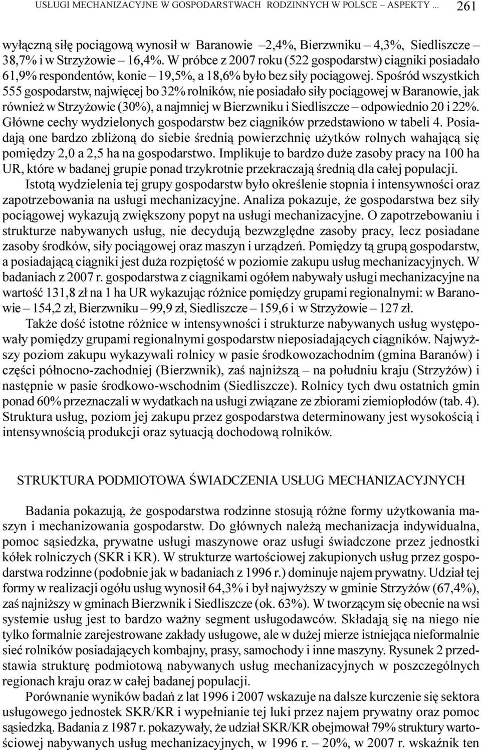 Spoœród wszystkich 555 gospodarstw, najwiêcej bo 32% rolników, nie posiada³o si³y poci¹gowej w Baranowie, jak równie w Strzy owie (3%), a najmniej w Bierzwniku i Siedliszcze odpowiednio 2 i 22%.