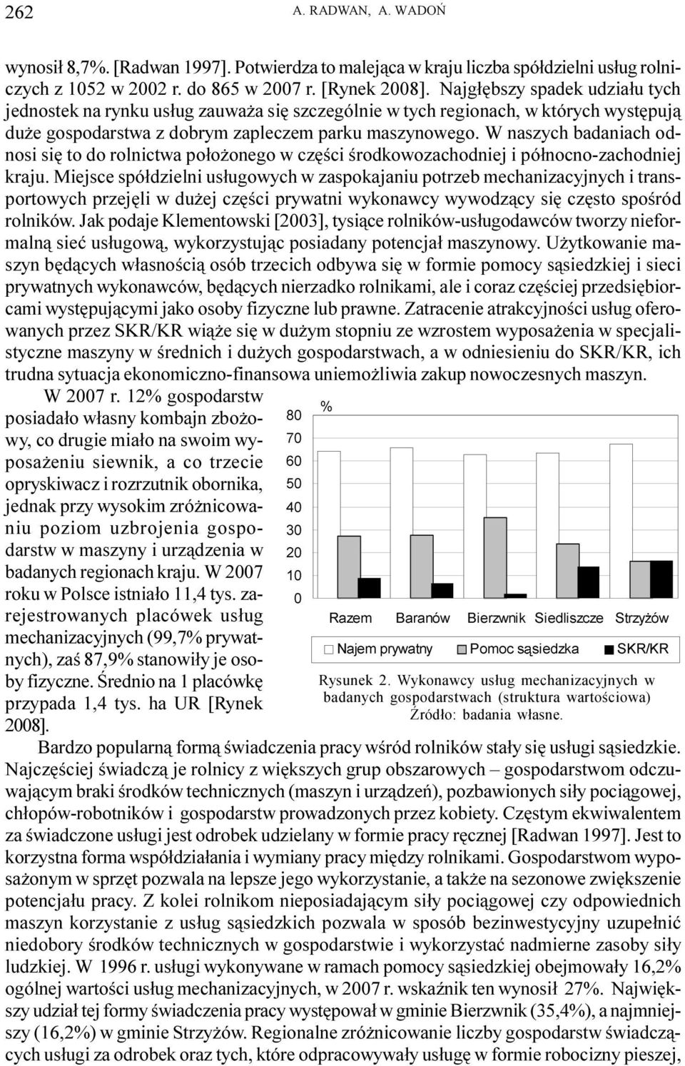 W naszych badaniach odnosi siê to do rolnictwa po³o onego w czêœci œrodkowozachodniej i pó³nocno-zachodniej kraju.