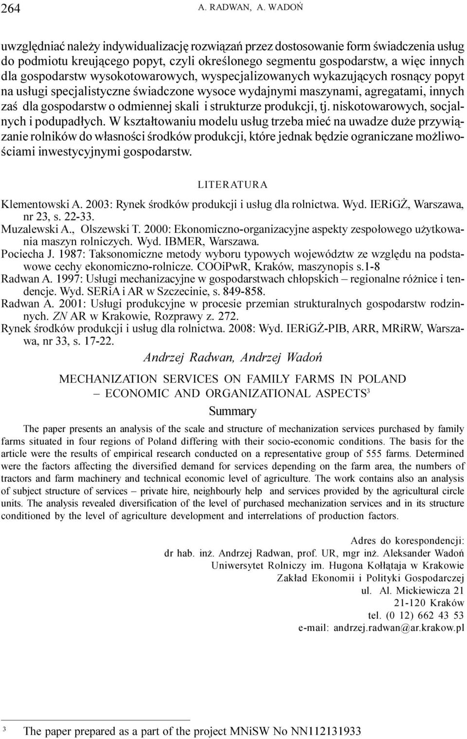 wysokotowarowych, wyspecjalizowanych wykazuj¹cych rosn¹cy popyt na us³ugi specjalistyczne œwiadczone wysoce wydajnymi maszynami, agregatami, innych zaœ dla gospodarstw o odmiennej skali i strukturze