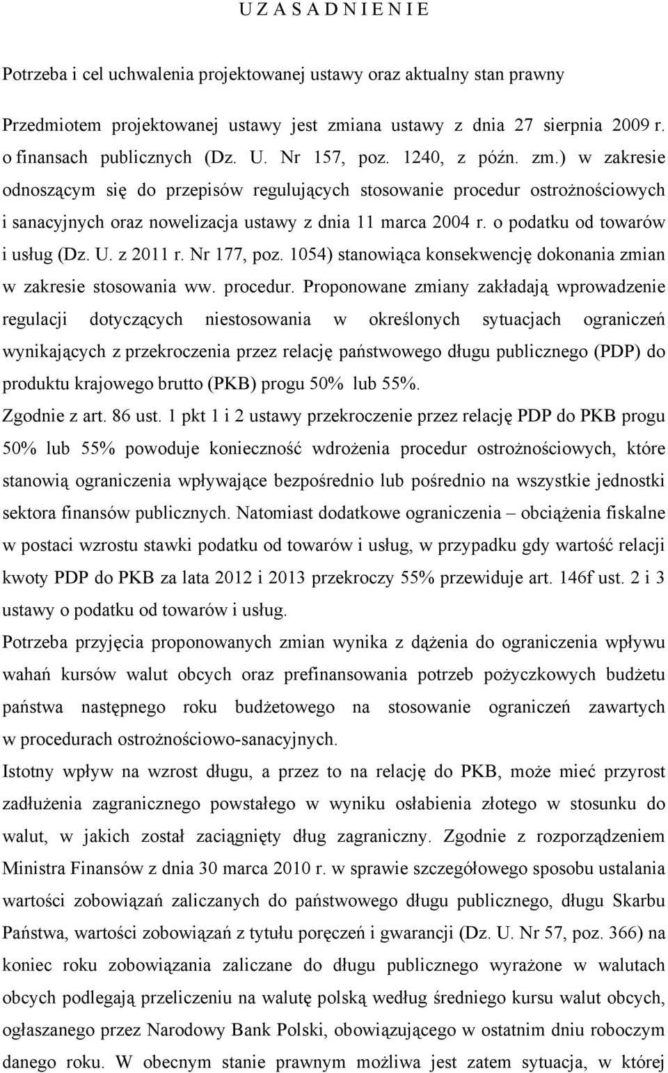 ) w zakresie odnoszącym się do przepisów regulujących stosowanie procedur ostrożnościowych i sanacyjnych oraz nowelizacja ustawy z dnia 11 marca 2004 r. o podatku od towarów i usług (Dz. U. z 2011 r.