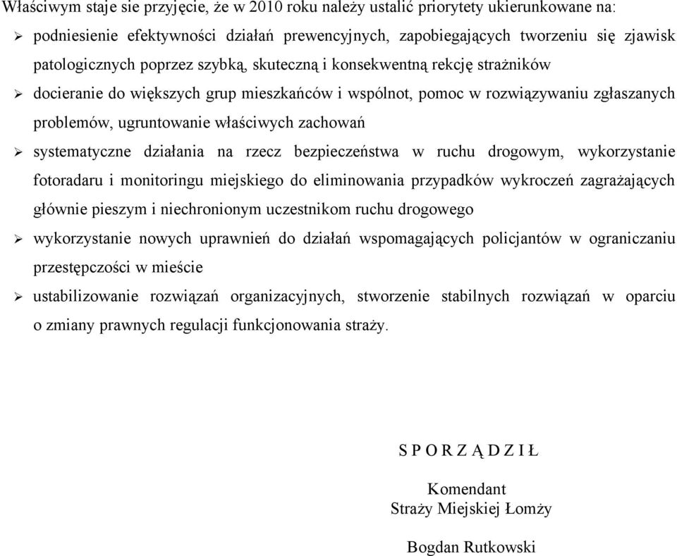 działania na rzecz bezpieczeństwa w ruchu drogowym, wykorzystanie fotoradaru i monitoringu miejskiego do eliminowania przypadków wykroczeń zagrażających głównie pieszym i niechronionym uczestnikom