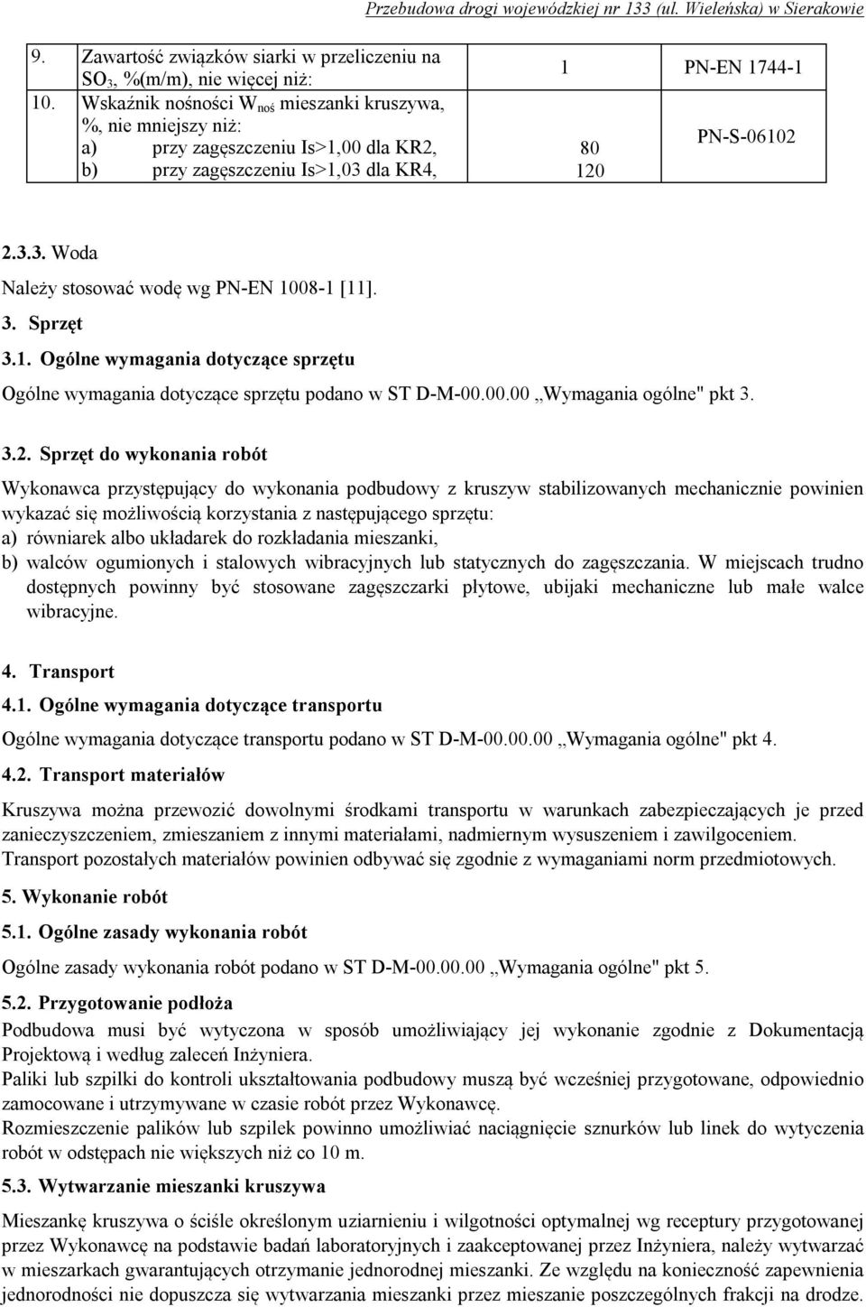 3. Sprzęt 3.1. Ogólne wymagania dotyczące sprzętu Ogólne wymagania dotyczące sprzętu podano w ST D-M-00.00.00 Wymagania ogólne" pkt 3. 3.2.