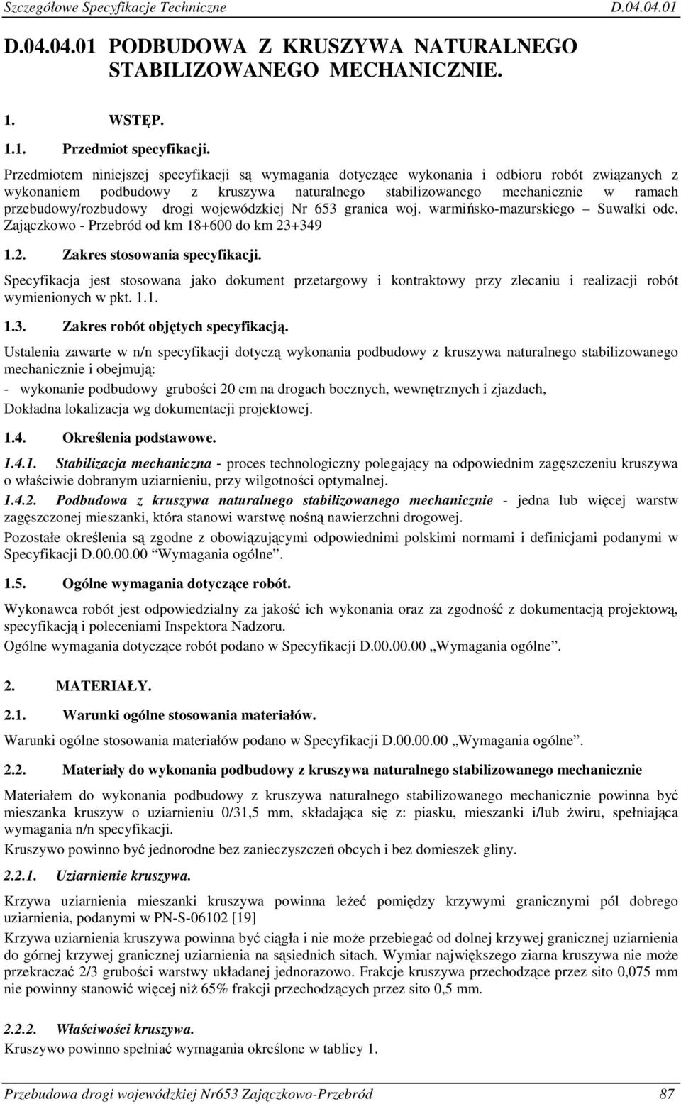 przebudowy/rozbudowy drogi wojewódzkiej Nr 653 granica woj. warmińsko-mazurskiego Suwałki odc. Zajączkowo - Przebród od km 18+600 do km 23+349 1.2. Zakres stosowania specyfikacji.