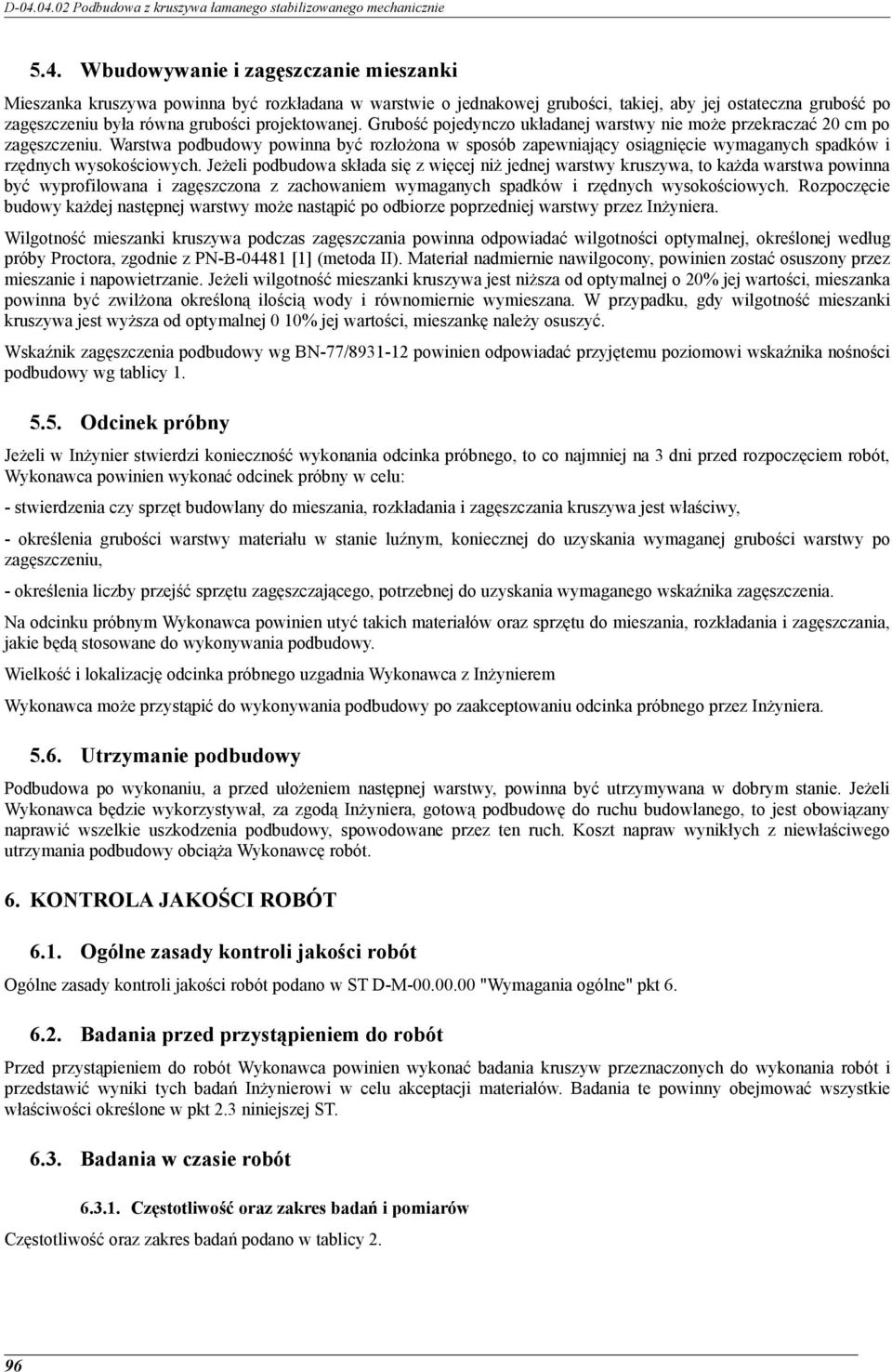 Warstwa podbudowy powinna być rozłożona w sposób zapewniający osiągnięcie wymaganych spadków i rzędnych wysokościowych.