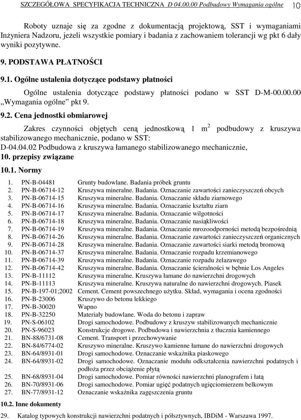 wyniki pozytywne. 9. PODSTAWA PŁATNOŚCI 9.1. Ogólne ustalenia dotyczące podstawy płatności Ogólne ustalenia dotyczące podstawy płatności podano w SST D-M-00.00.00 Wymagania ogólne pkt 9. 9.2.