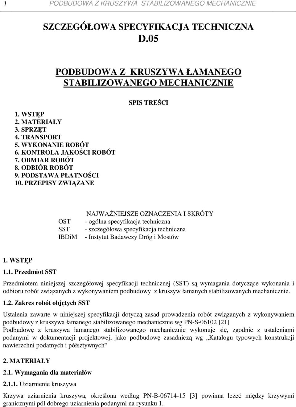 PRZEPISY ZWIĄZANE SPIS TREŚCI OST SST IBDiM NAJWAśNIEJSZE OZNACZENIA I SKRÓTY - ogólna specyfikacja techniczna - szczegółowa specyfikacja techniczna - Instytut Badawczy Dróg i Mostów 1.