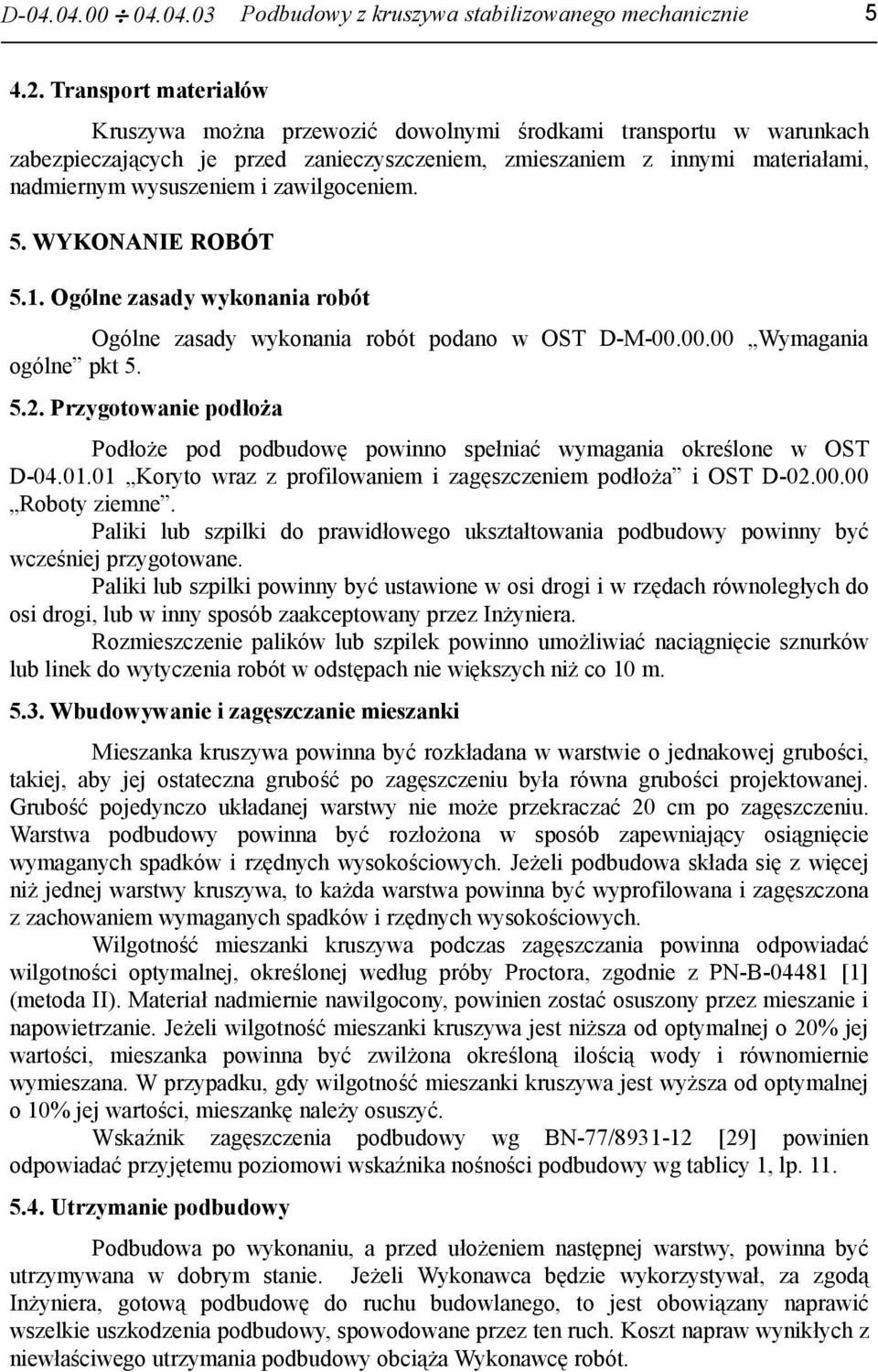 zawilgoceniem. 5. WYKONANIE ROBÓT 5.1. Ogólne zasady wykonania robót Ogólne zasady wykonania robót podano w OST D-M-00.00.00 Wymagania ogólne pkt 5. 5.2.