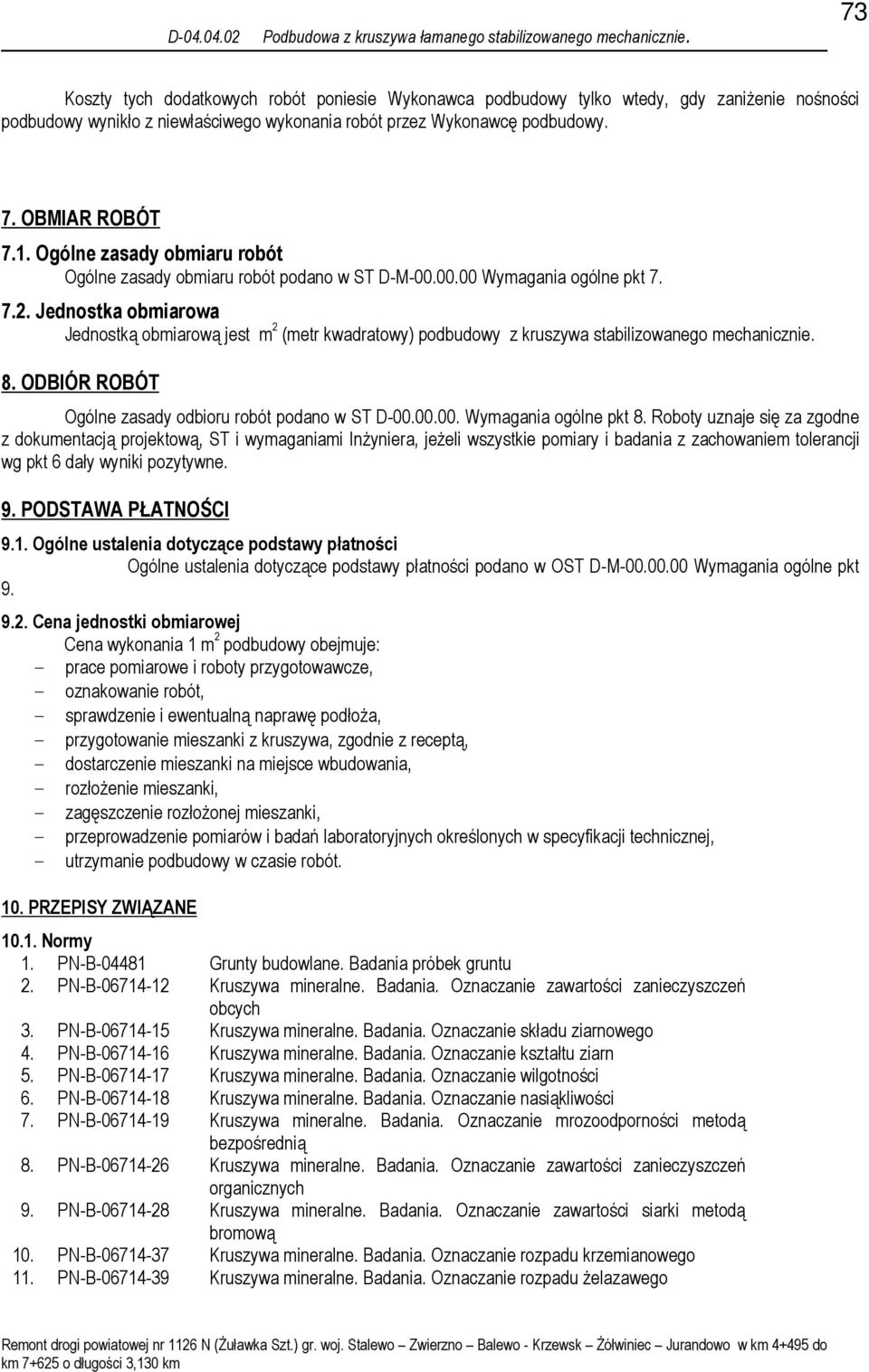 Ogólne zasady obmiaru robót Ogólne zasady obmiaru robót podano w ST D-M-00.00.00 Wymagania ogólne pkt 7. 7.2.