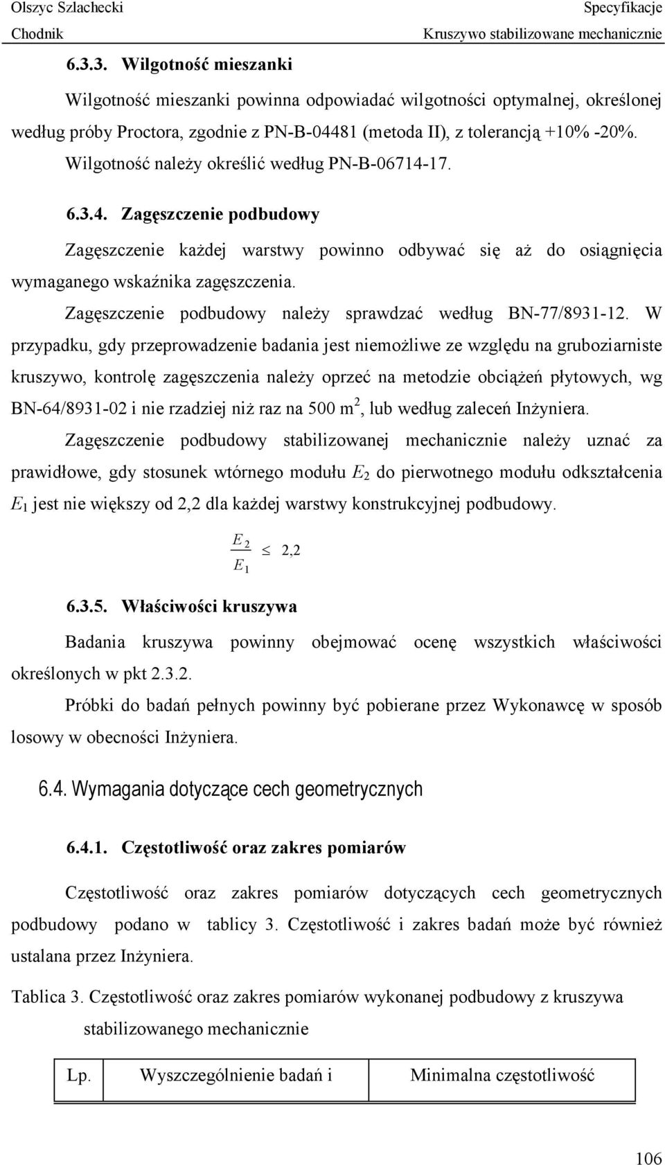 Zagęszczenie podbudowy należy sprawdzać według BN-77/8931-12.