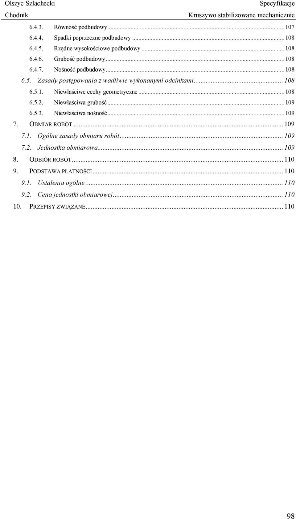 5.3. Niewłaściwa nośność... 109 7. OBMIAR ROBÓT... 109 7.1. Ogólne zasady obmiaru robót... 109 7.2. Jednostka obmiarowa... 109 8. ODBIÓR ROBÓT... 110 9.