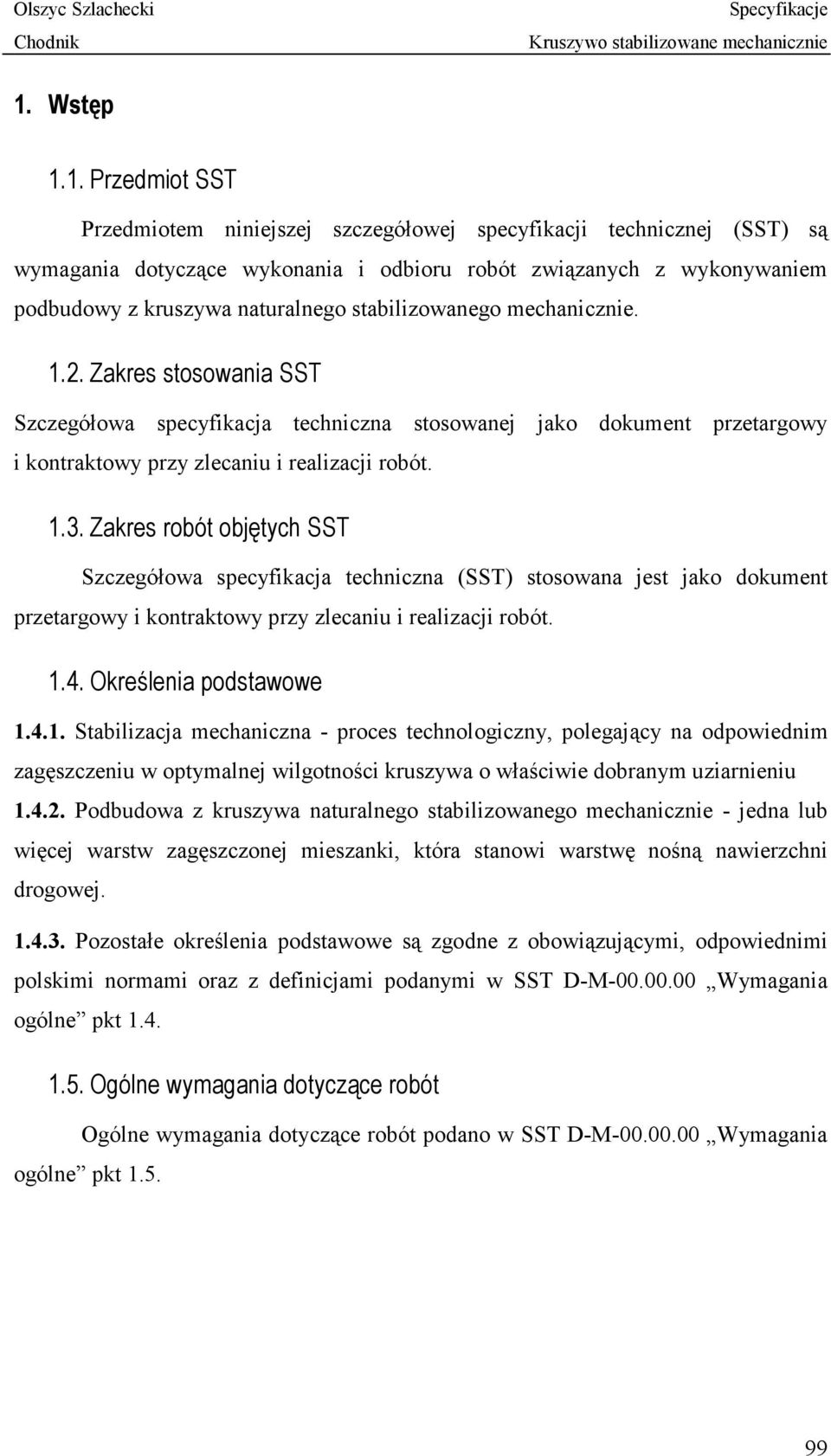 Zakres robót objętych SST Szczegółowa specyfikacja techniczna (SST) stosowana jest jako dokument przetargowy i kontraktowy przy zlecaniu i realizacji robót. 1.