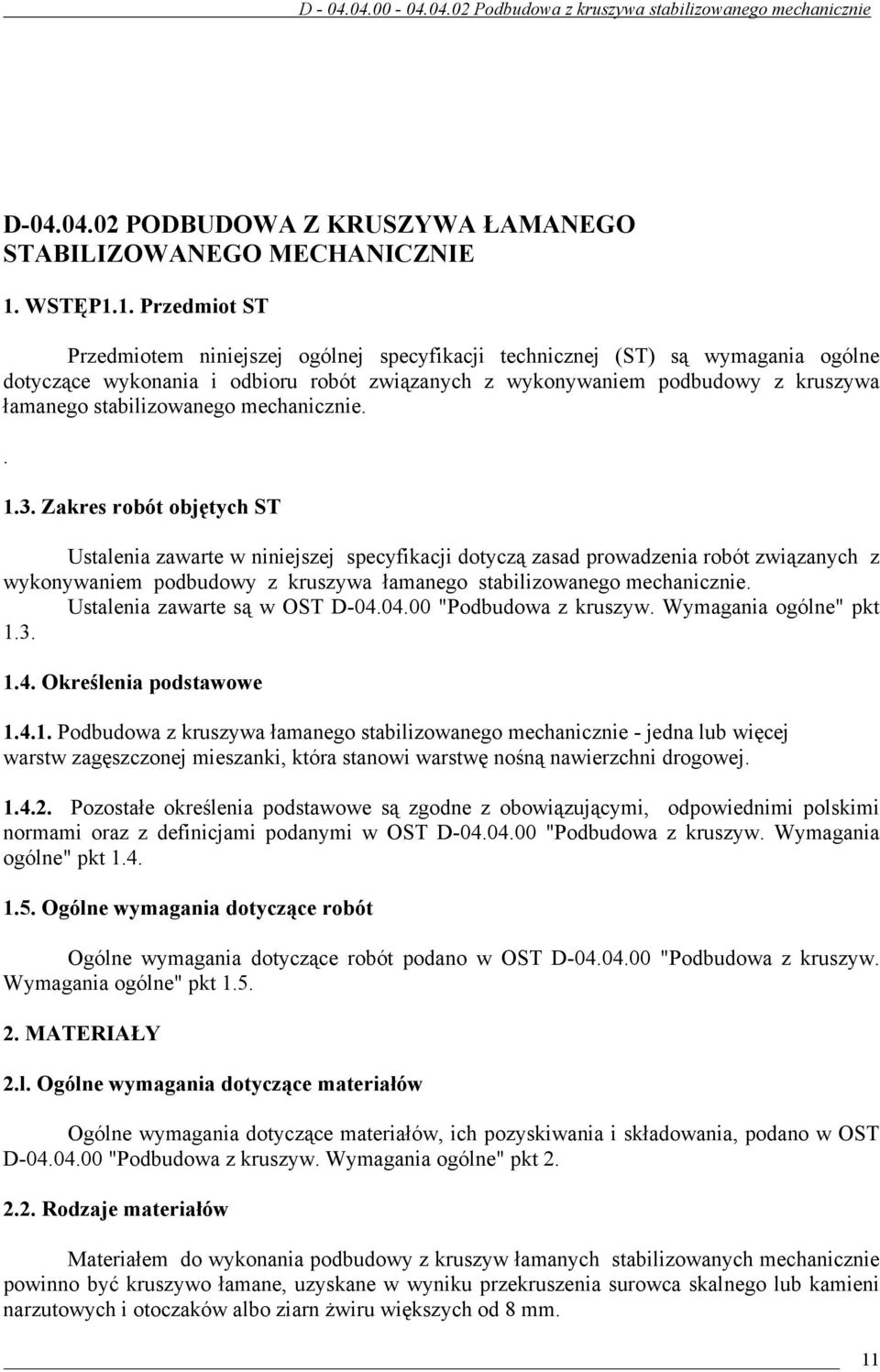 1. Przedmiot ST Przedmiotem niniejszej ogólnej specyfikacji technicznej (ST) są wymagania ogólne dotyczące wykonania i odbioru robót związanych z wykonywaniem podbudowy z kruszywa łamanego