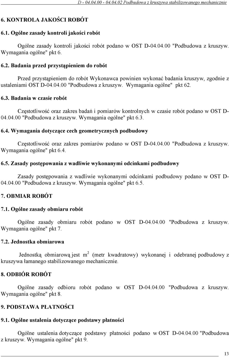 Badania w czasie robót Częstotliwość oraz zakres badań i pomiarów kontrolnych w czasie robót podano w OST D- 04.