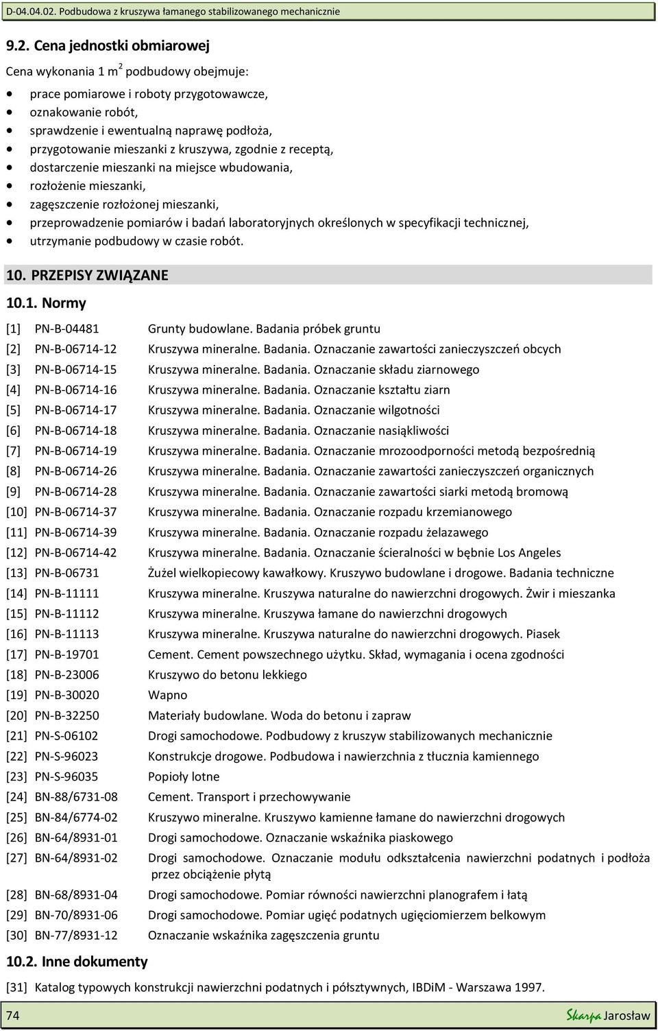 specyfikacji technicznej, utrzymanie podbudowy w czasie robót. 10. PRZEPISY ZWIĄZANE 10.1. Normy [1] PN-B-04481 Grunty budowlane. Badania 