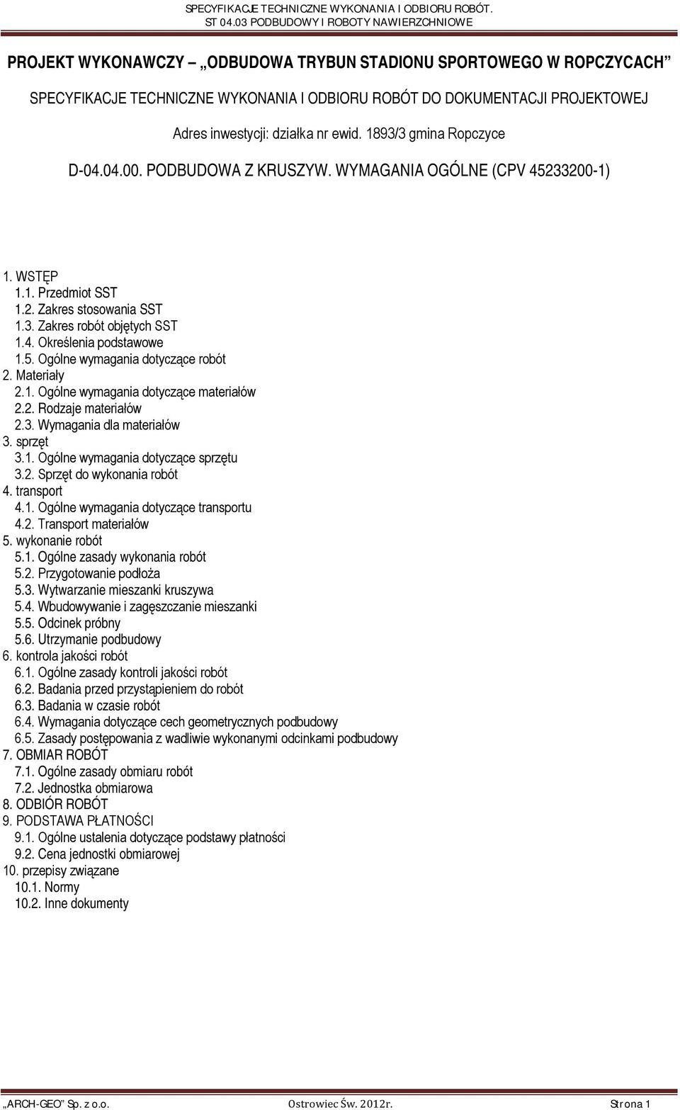 5. Ogólne wymagania dotyczące robót 2. Materiały 2.1. Ogólne wymagania dotyczące materiałów 2.2. Rodzaje materiałów 2.3. Wymagania dla materiałów 3. sprzęt 3.1. Ogólne wymagania dotyczące sprzętu 3.2. Sprzęt do wykonania robót 4.