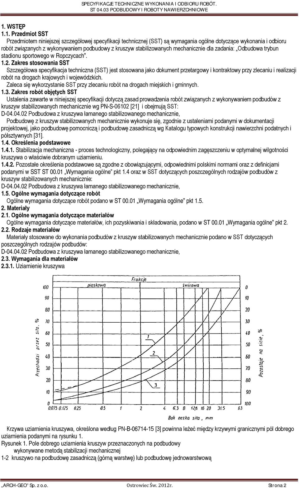 Zakres stosowania SST Szczegółowa specyfikacja techniczna (SST) jest stosowana jako dokument przetargowy i kontraktowy przy zlecaniu i realizacji robót na drogach krajowych i wojewódzkich.