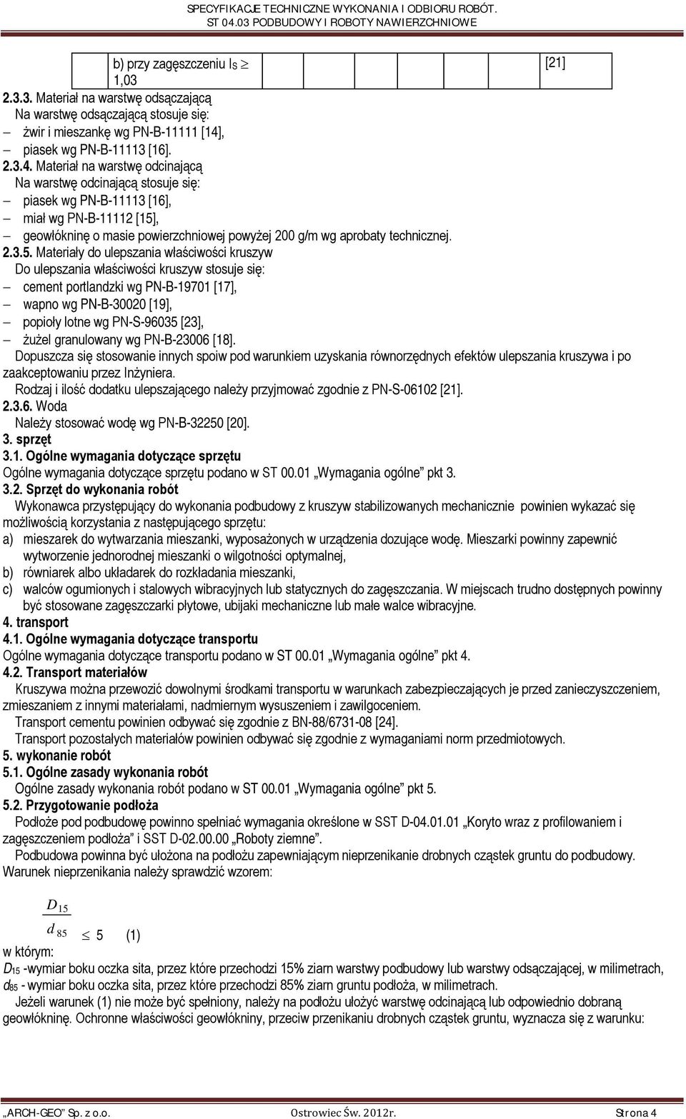 Materiał na warstwę odcinającą Na warstwę odcinającą stosuje się: piasek wg 11113 [16], miał wg 11112 [15]