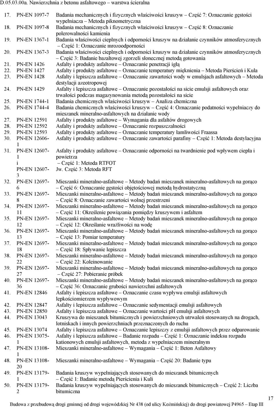 PN-EN 1367-1 Badania właściwości cieplnych i odporności kruszyw na działanie czynników atmosferycznych Część 1: Oznaczanie mrozoodporności 20.