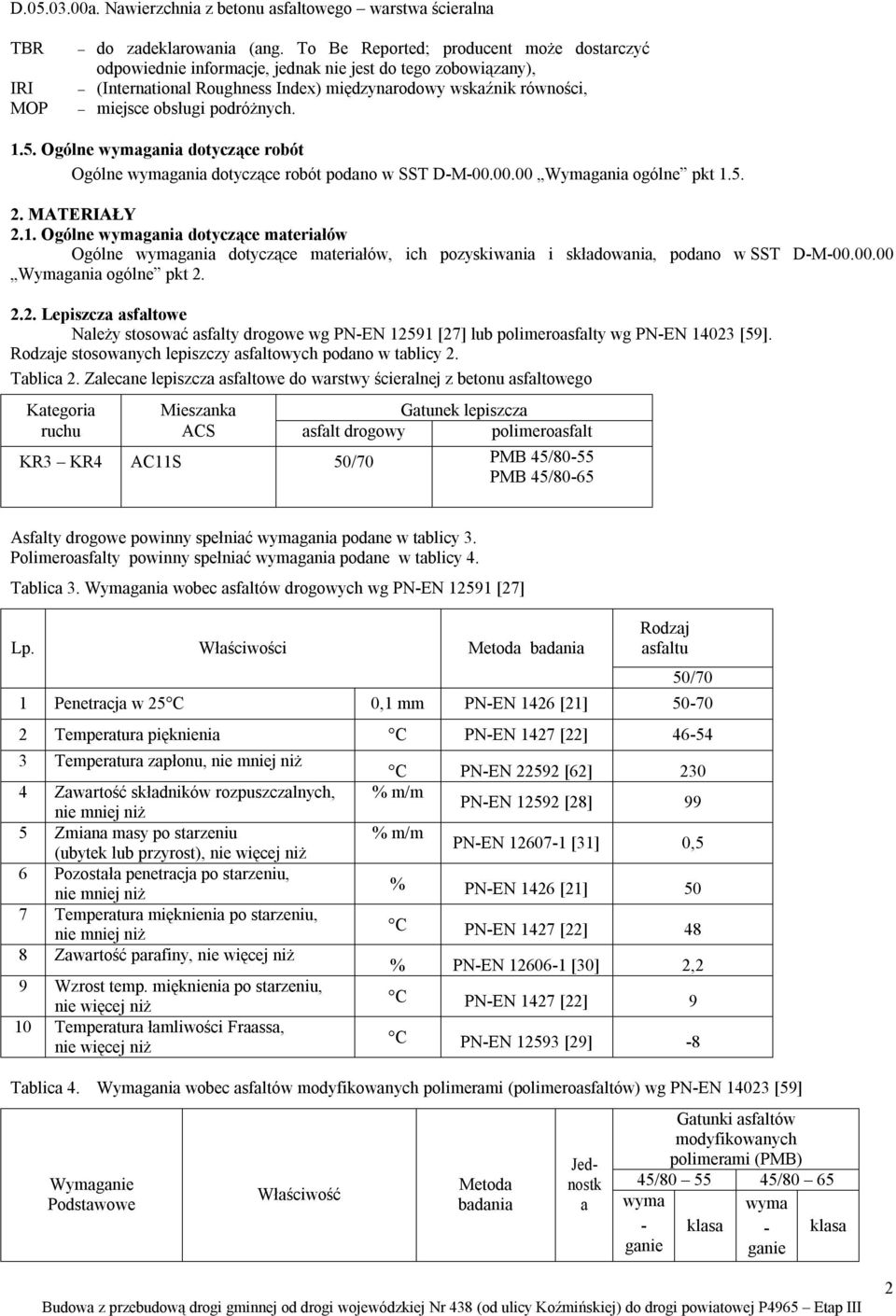 5. Ogólne wymagania dotyczące robót Ogólne wymagania dotyczące robót podano w SST D-M-00.00.00 Wymagania ogólne pkt 1.