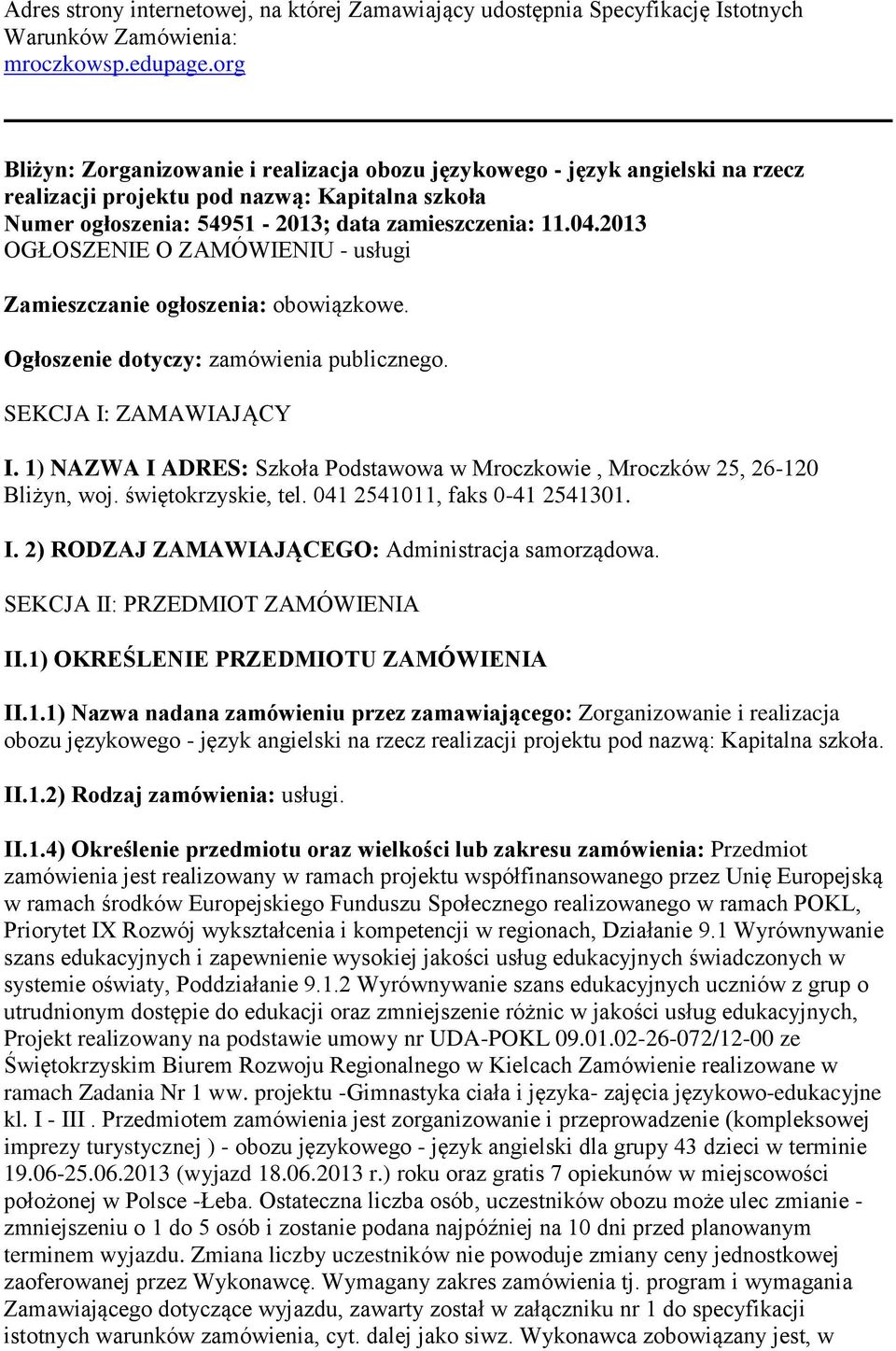 2013 OGŁOSZENIE O ZAMÓWIENIU - usługi Zamieszczanie ogłoszenia: obowiązkowe. Ogłoszenie dotyczy: zamówienia publicznego. SEKCJA I: ZAMAWIAJĄCY I.