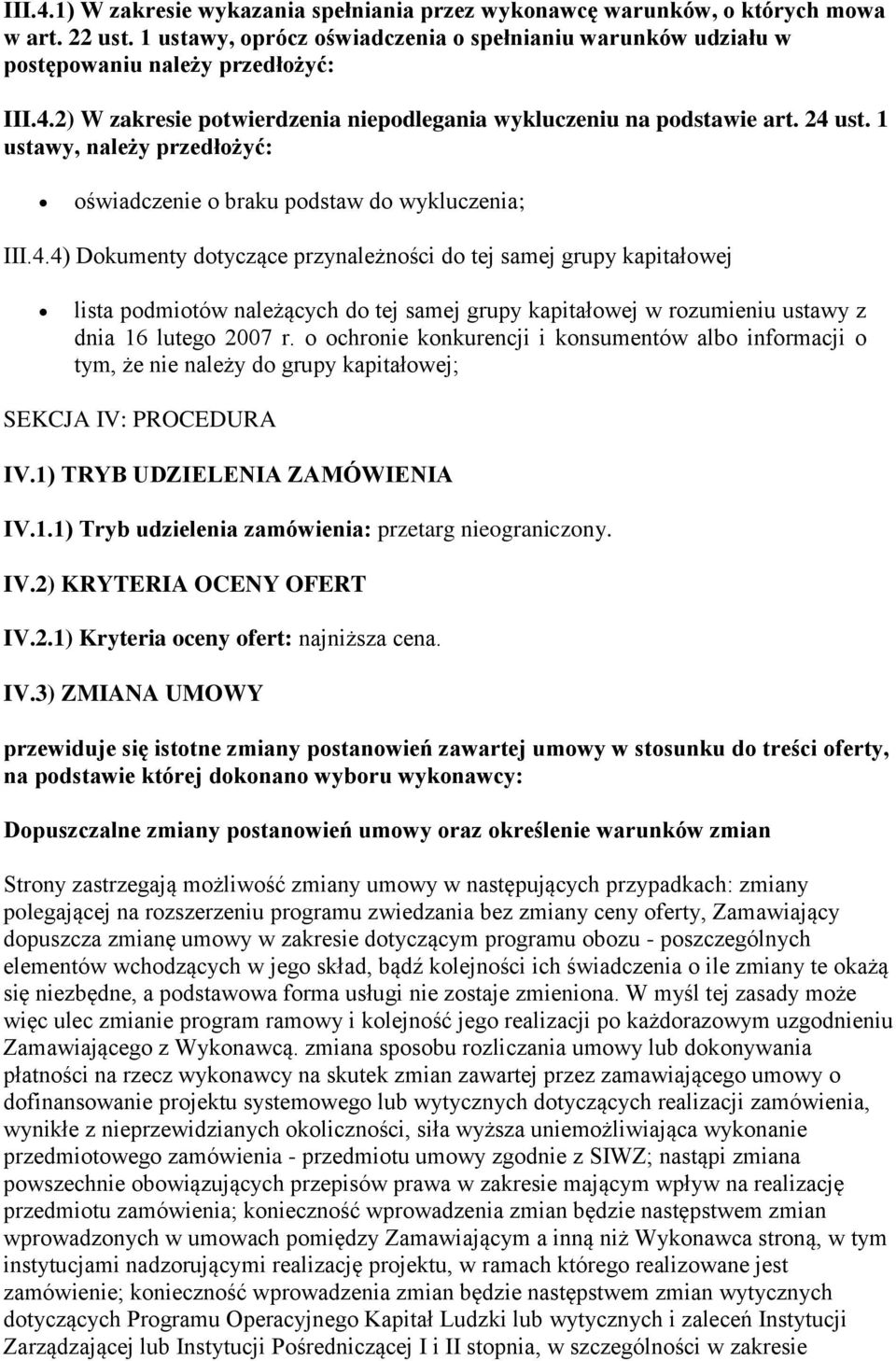 o ochronie konkurencji i konsumentów albo informacji o tym, że nie należy do grupy kapitałowej; SEKCJA IV: PROCEDURA IV.1) TRYB UDZIELENIA ZAMÓWIENIA IV.1.1) Tryb udzielenia zamówienia: przetarg nieograniczony.