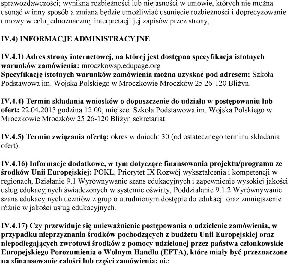 org Specyfikację istotnych warunków zamówienia można uzyskać pod adresem: Szkoła Podstawowa im. Wojska Polskiego w Mroczkowie Mroczków 25 26-120 Bliżyn. IV.4.