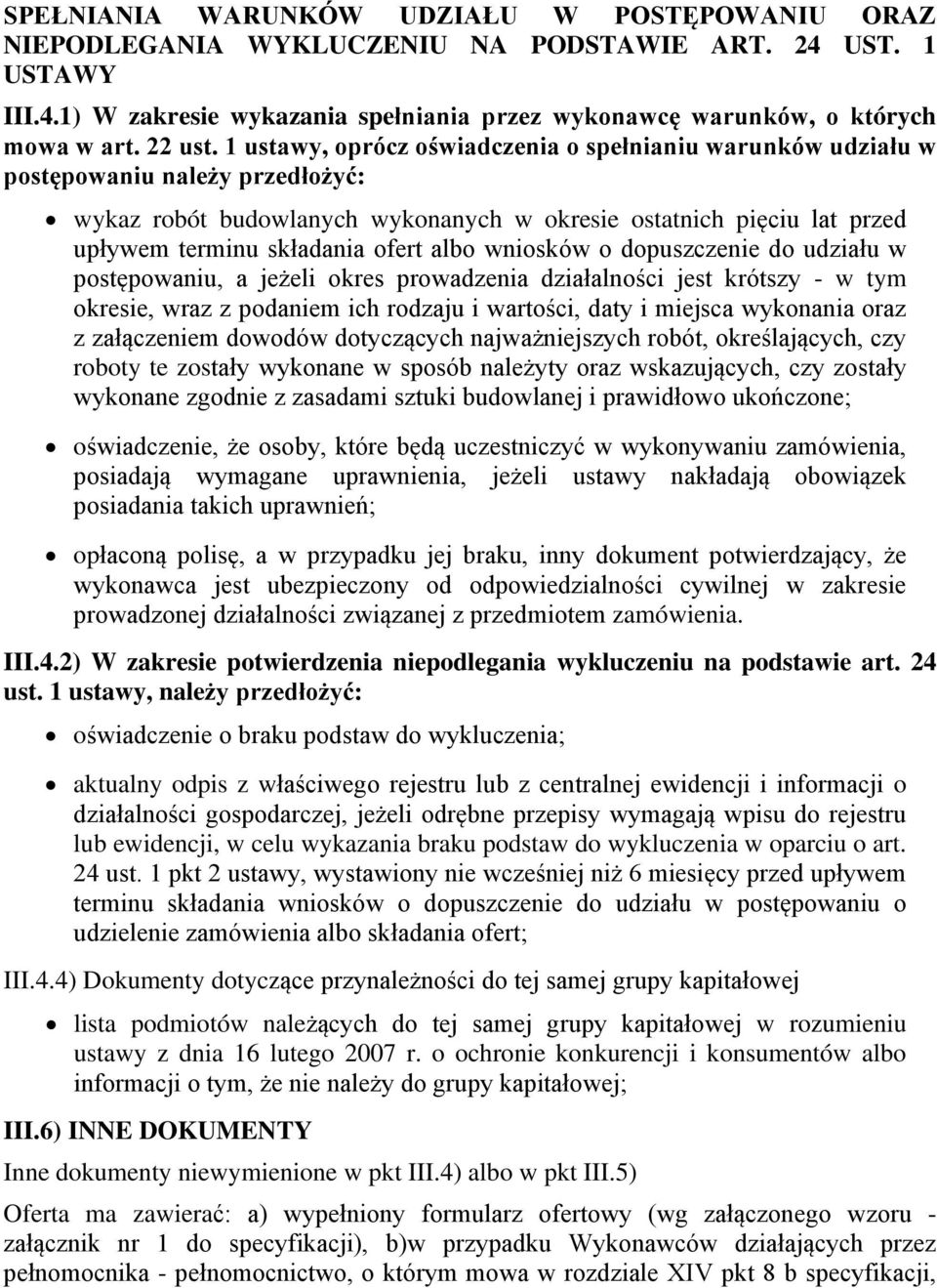 1 ustawy, oprócz oświadczenia o spełnianiu warunków udziału w postępowaniu należy przedłożyć: wykaz robót budowlanych wykonanych w okresie ostatnich pięciu lat przed upływem terminu składania ofert