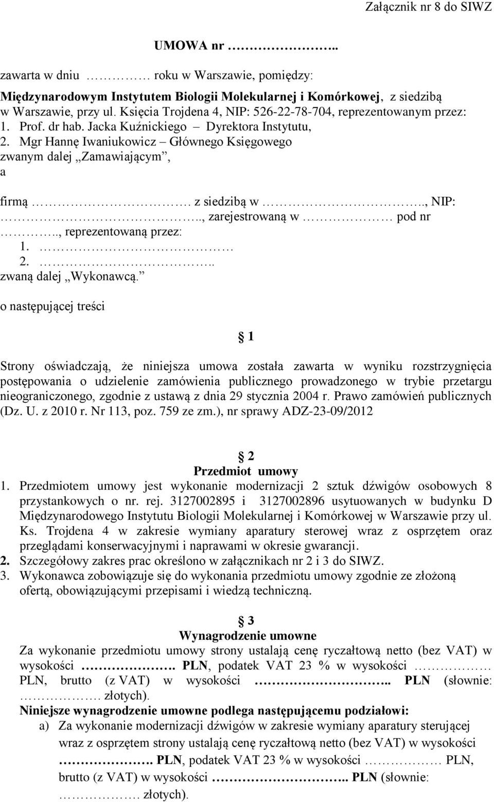 z siedzibą w.., NIP:.., zarejestrowaną w pod nr.., reprezentowaną przez: 1. 2... zwaną dalej Wykonawcą.