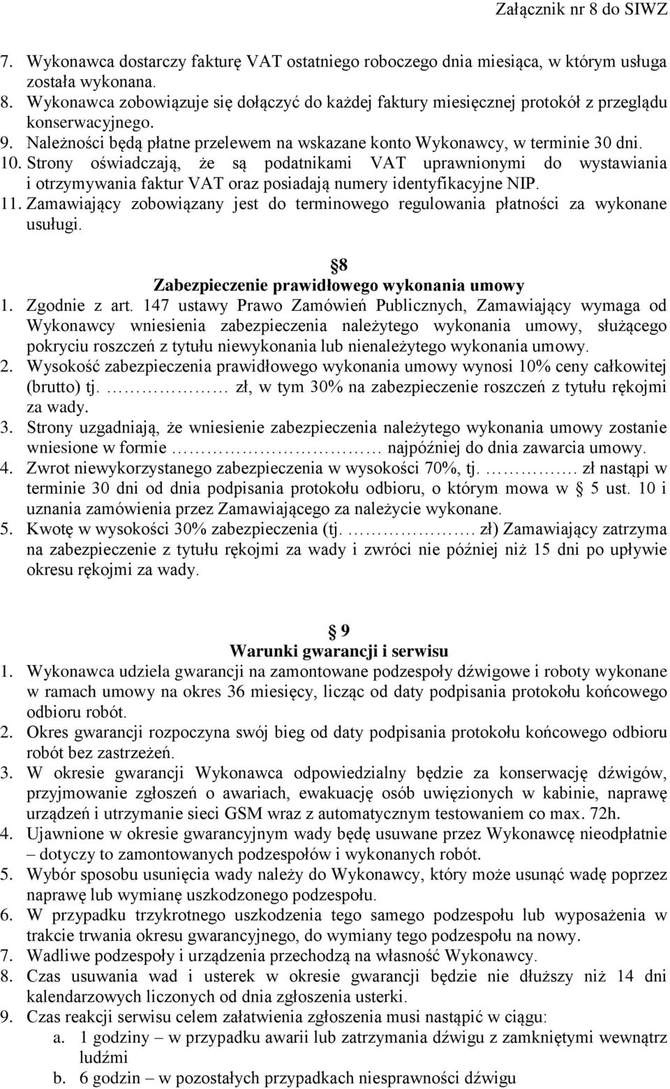 Strony oświadczają, że są podatnikami VAT uprawnionymi do wystawiania i otrzymywania faktur VAT oraz posiadają numery identyfikacyjne NIP. 11.