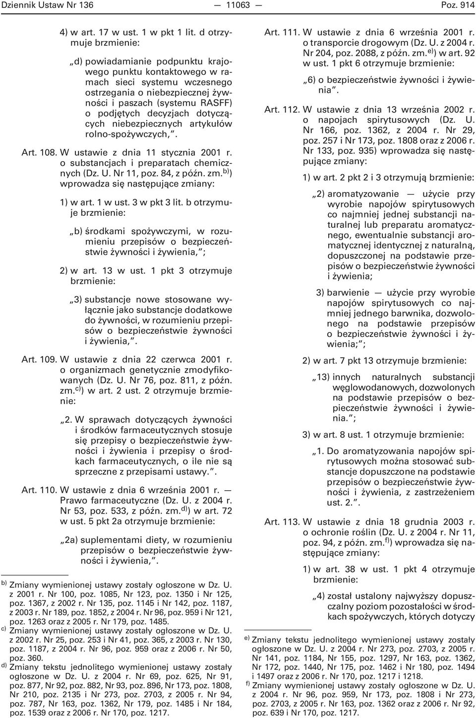 dotyczących niebezpiecznych artykułów rolno-spożywczych,. Art. 108. W ustawie z dnia 11 stycznia 2001 r. o substancjach i preparatach chemicznych (Dz. U. Nr 11, poz. 84, z późn. zm.