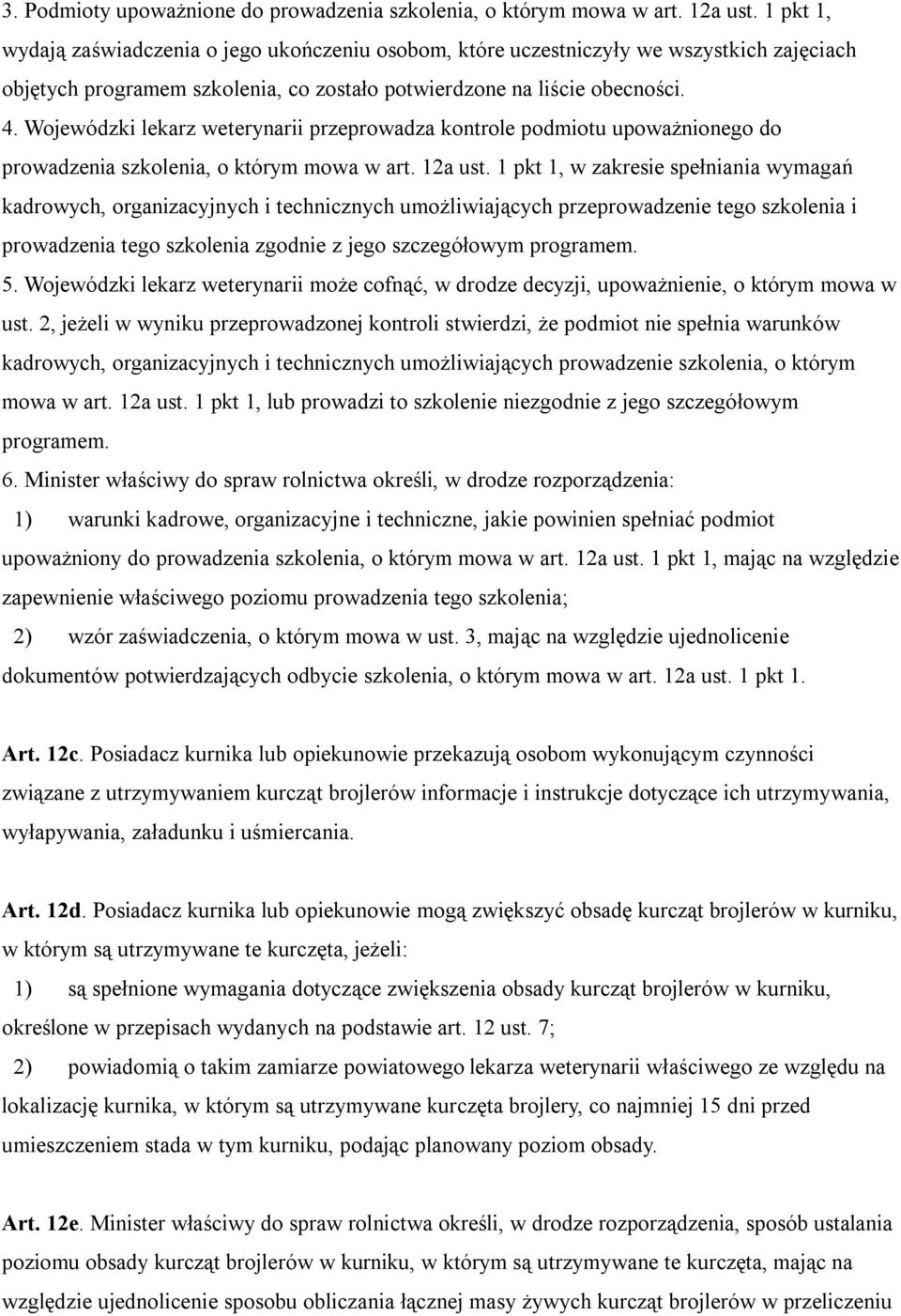 Wojewódzki lekarz weterynarii przeprowadza kontrole podmiotu upoważnionego do prowadzenia szkolenia, o którym mowa w art. 12a ust.