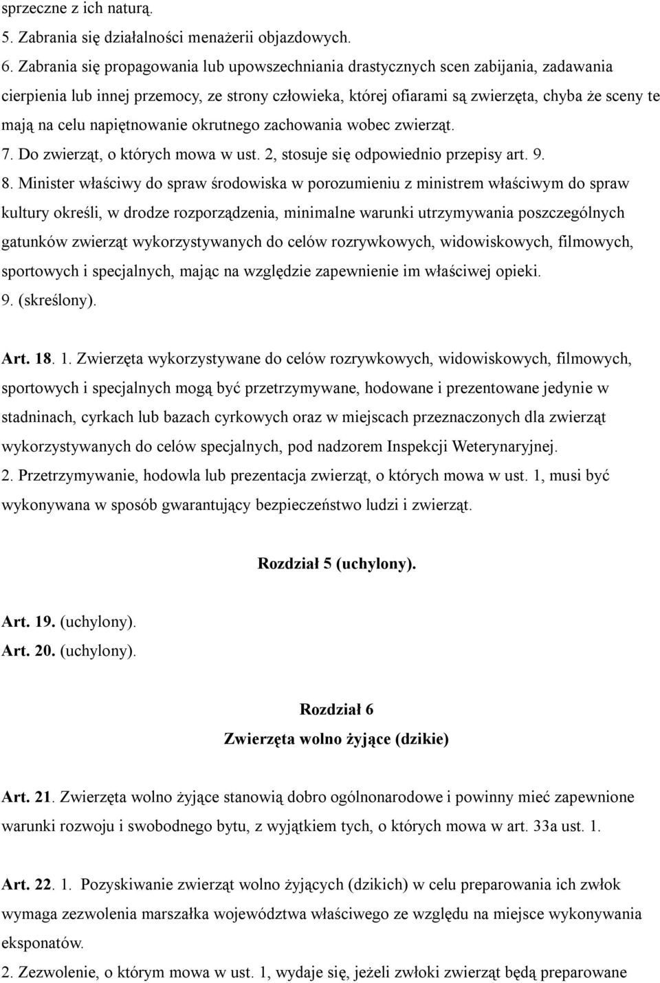 napiętnowanie okrutnego zachowania wobec zwierząt. 7. Do zwierząt, o których mowa w ust. 2, stosuje się odpowiednio przepisy art. 9. 8.