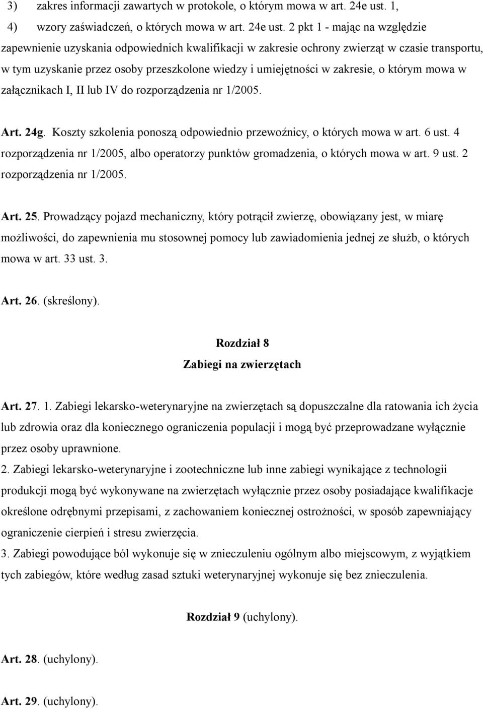 2 pkt 1 - mając na względzie zapewnienie uzyskania odpowiednich kwalifikacji w zakresie ochrony zwierząt w czasie transportu, w tym uzyskanie przez osoby przeszkolone wiedzy i umiejętności w