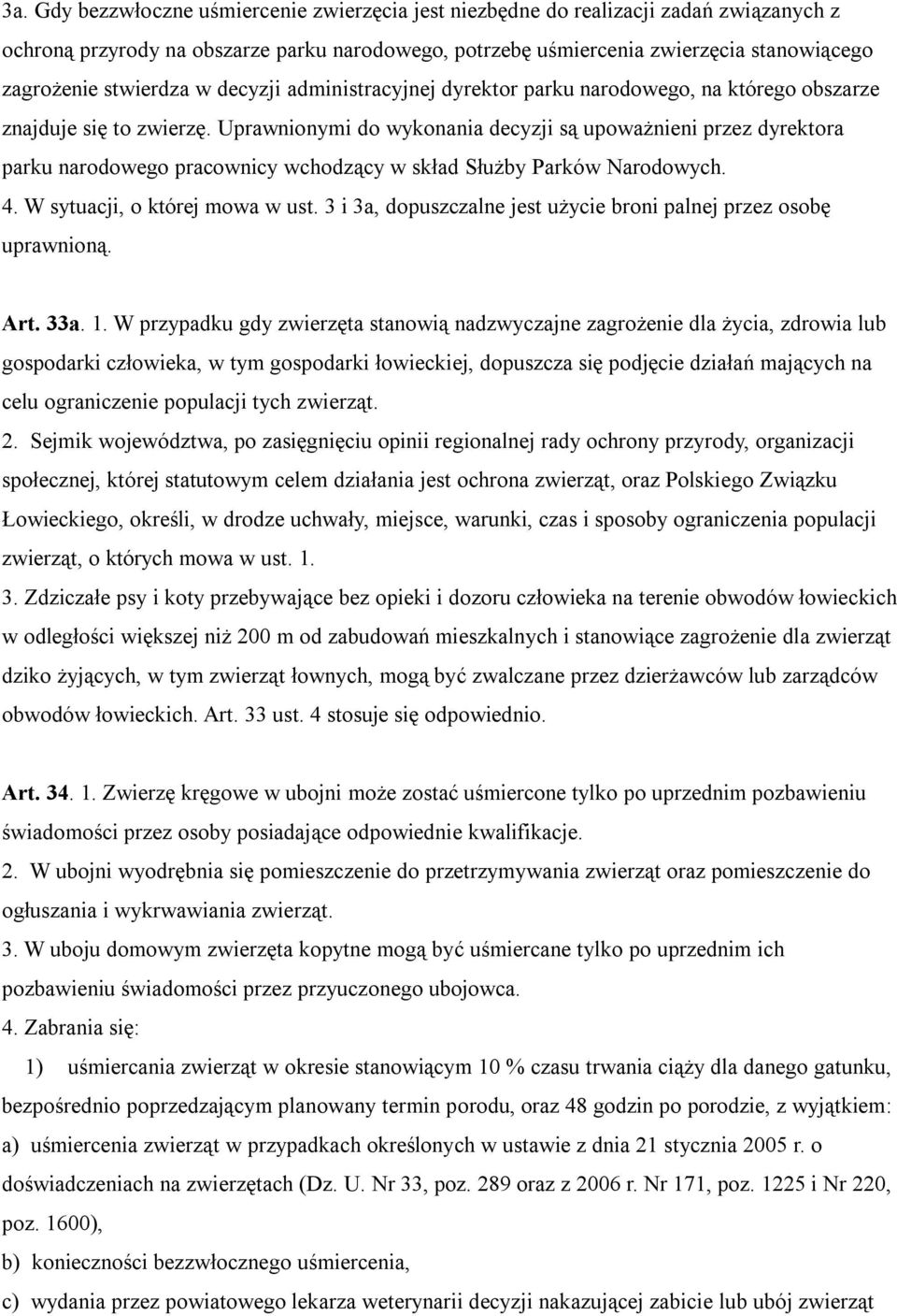 Uprawnionymi do wykonania decyzji są upoważnieni przez dyrektora parku narodowego pracownicy wchodzący w skład Służby Parków Narodowych. 4. W sytuacji, o której mowa w ust.