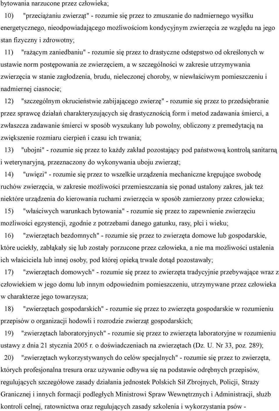 zakresie utrzymywania zwierzęcia w stanie zagłodzenia, brudu, nieleczonej choroby, w niewłaściwym pomieszczeniu i nadmiernej ciasnocie; 12) "szczególnym okrucieństwie zabijającego zwierzę" - rozumie