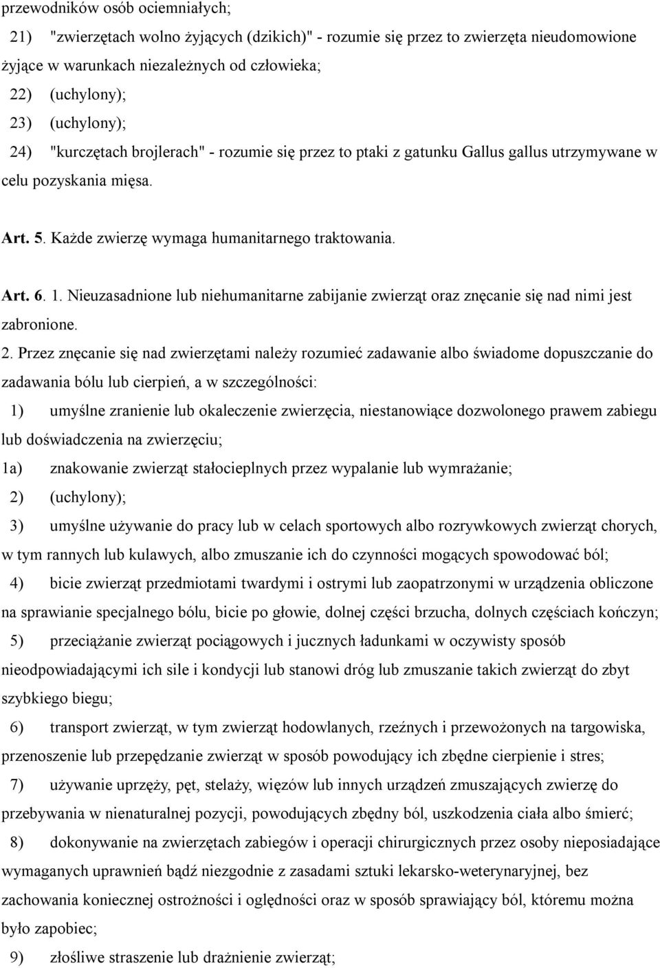 Nieuzasadnione lub niehumanitarne zabijanie zwierząt oraz znęcanie się nad nimi jest zabronione. 2.