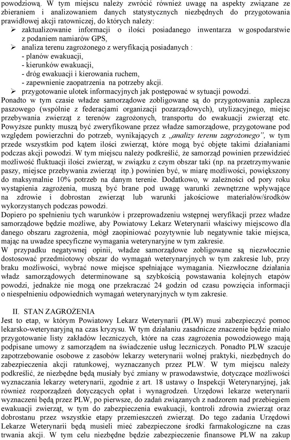 zaktualizowanie informacji o ilości posiadanego inwentarza w gospodarstwie z podaniem namiarów GPS, analiza terenu zagroŝonego z weryfikacją posiadanych : - planów ewakuacji, - kierunków ewakuacji, -