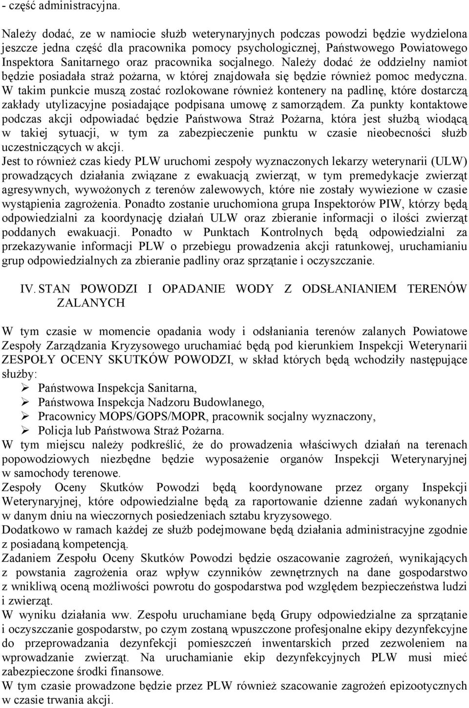 pracownika socjalnego. NaleŜy dodać Ŝe oddzielny namiot będzie posiadała straŝ poŝarna, w której znajdowała się będzie równieŝ pomoc medyczna.