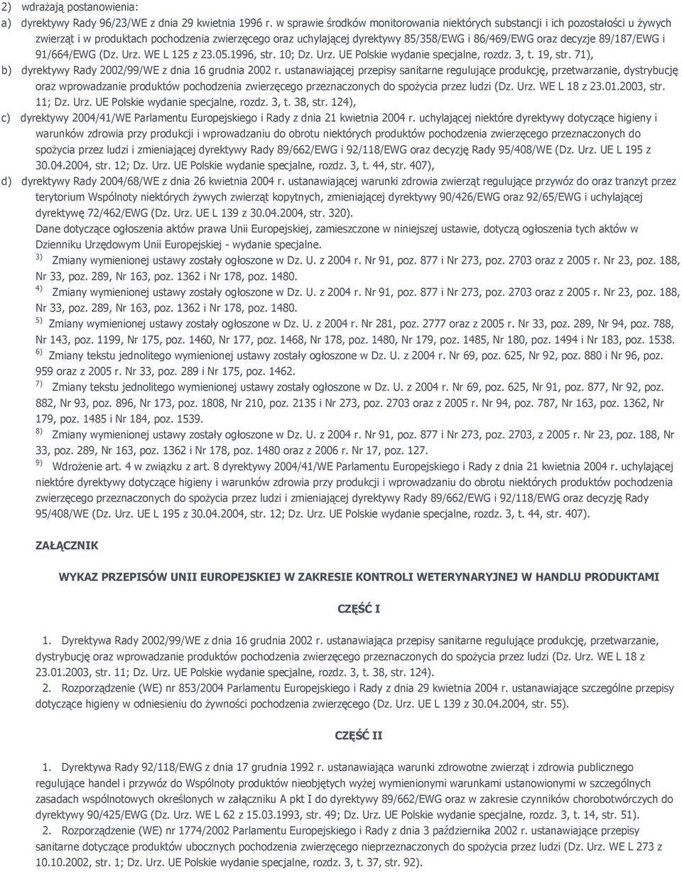 89/187/EWG i 91/664/EWG (Dz. Urz. WE L 125 z 23.05.1996, str. 10; Dz. Urz. UE Polskie wydanie specjalne, rozdz. 3, t. 19, str. 71), b) dyrektywy Rady 2002/99/WE z dnia 16 grudnia 2002 r.