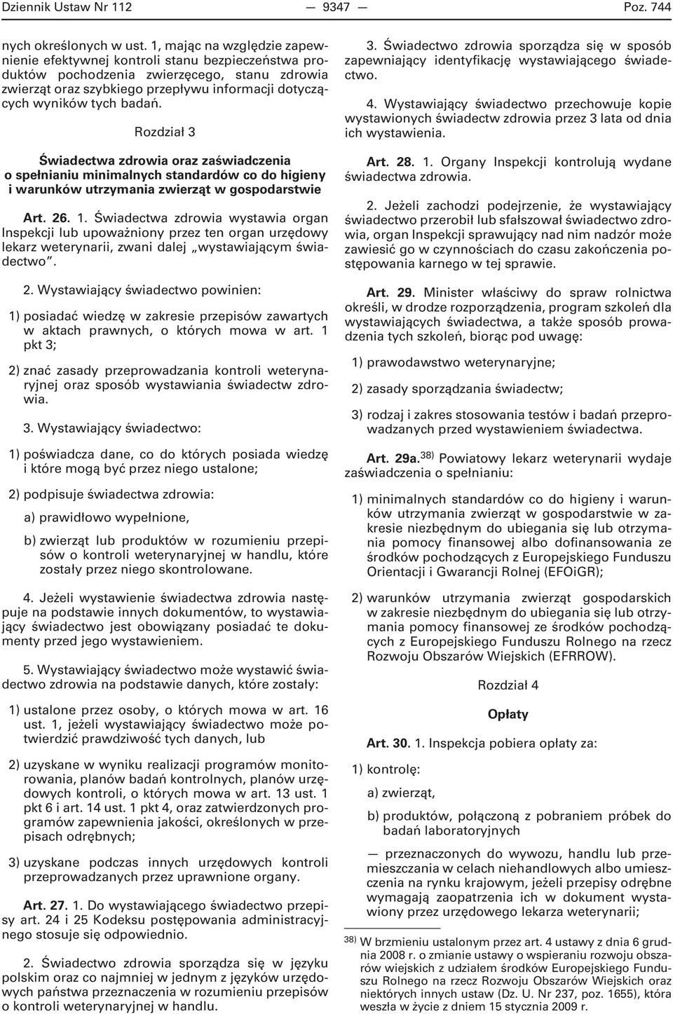 Rozdział 3 Świadectwa zdrowia oraz zaświadczenia o spełnianiu minimalnych standardów co do higieny i warunków utrzymania zwierząt w gospodarstwie Art. 26. 1.