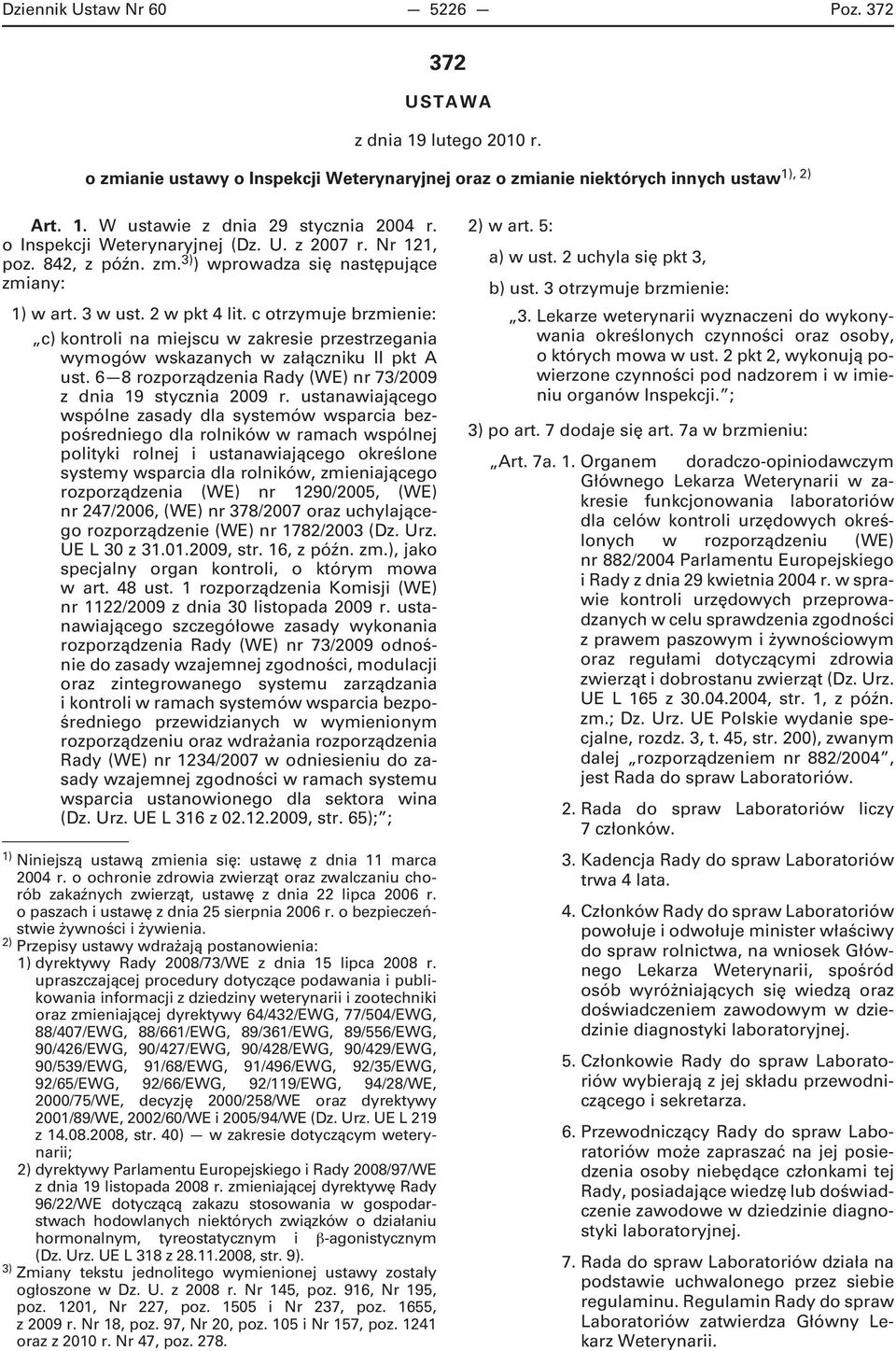 c otrzymuje brzmienie: c) kontroli na miejscu w zakresie przestrzegania wymogów wskazanych w załączniku II pkt A ust. 6 8 rozporządzenia Rady (WE) nr 73/2009 z dnia 19 stycznia 2009 r.