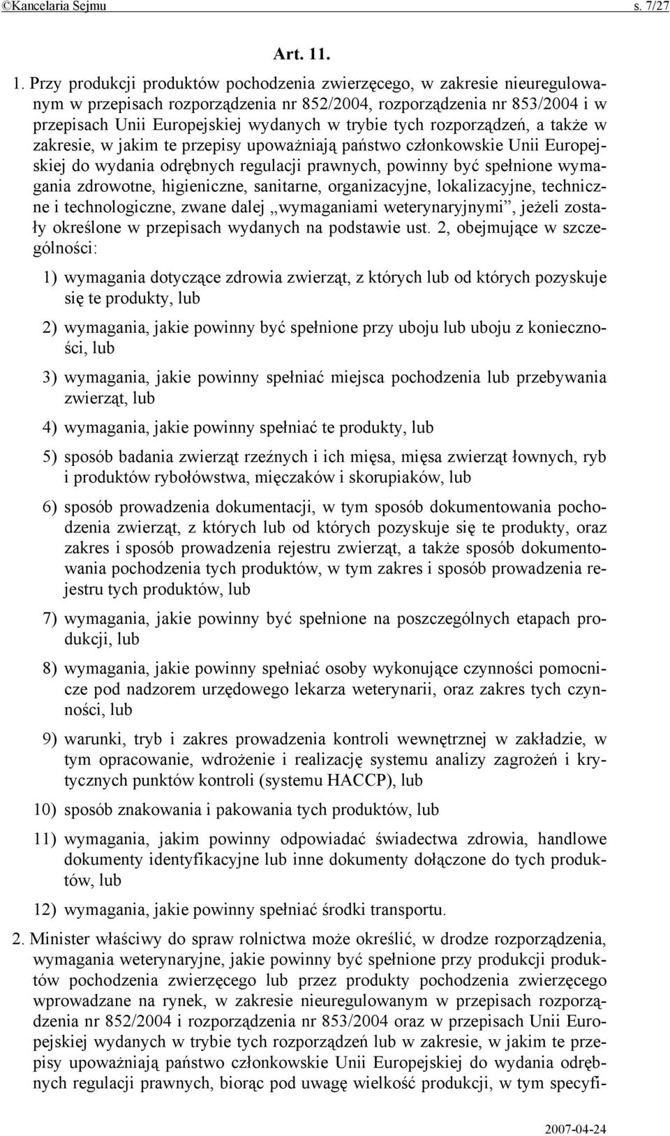 trybie tych rozporządzeń, a także w zakresie, w jakim te przepisy upoważniają państwo członkowskie Unii Europejskiej do wydania odrębnych regulacji prawnych, powinny być spełnione wymagania