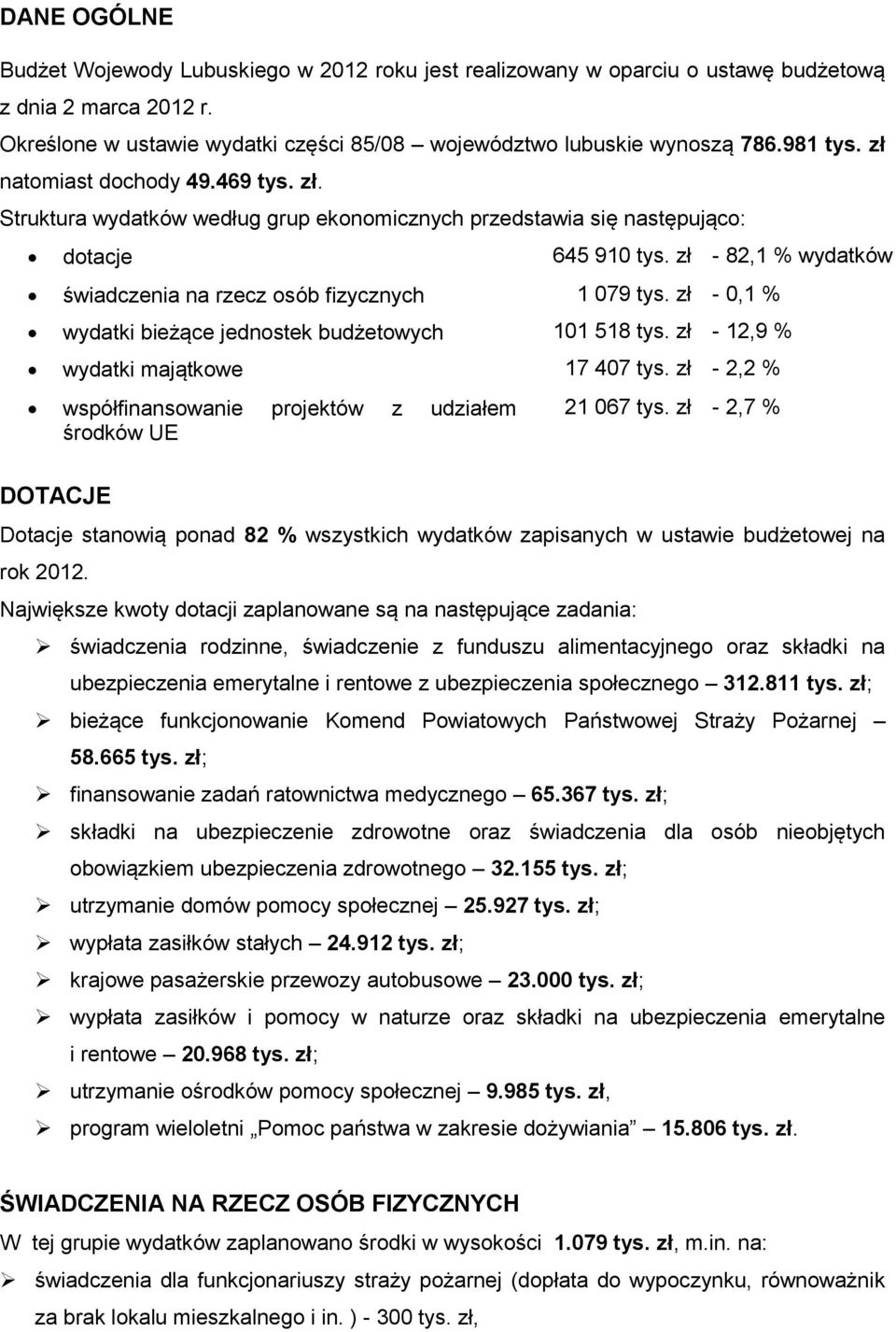 zł - 82,1 % wydatków świadczenia na rzecz osób fizycznych 1 079 tys. zł - 0,1 % wydatki bieżące jednostek budżetowych 101 518 tys. zł - 12,9 % wydatki majątkowe 17 407 tys.