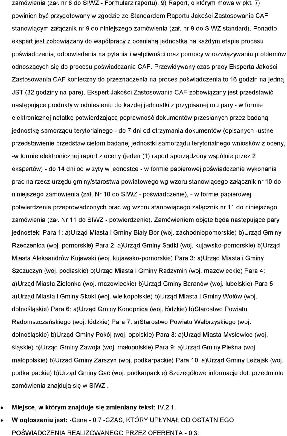 Ponadto ekspert jest zobowiązany do współpracy z ocenianą jednostką na każdym etapie procesu poświadczenia, odpowiadania na pytania i wątpliwości oraz pomocy w rozwiązywaniu problemów odnoszących się