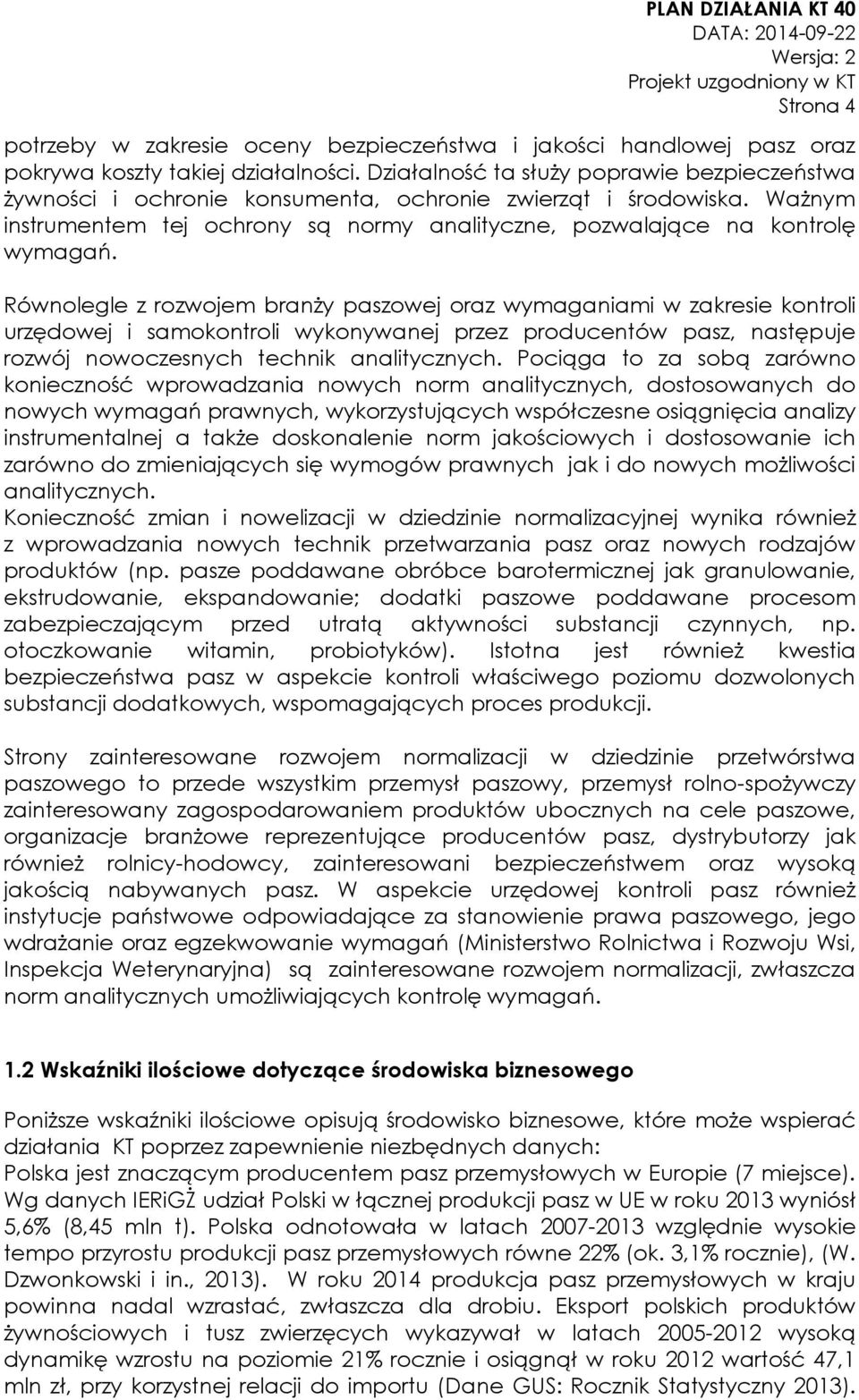 Równolegle z rozwojem branży paszowej oraz wymaganiami w zakresie kontroli urzędowej i samokontroli wykonywanej przez producentów pasz, następuje rozwój nowoczesnych technik analitycznych.