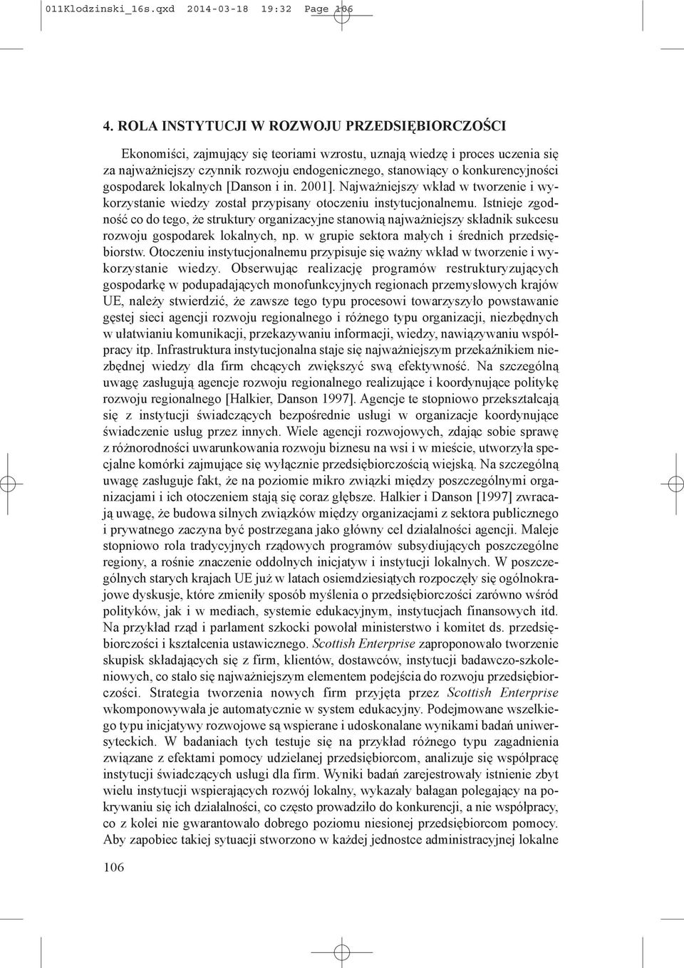 konkurencyjności gospodarek lokalnych [Danson i in. 2001]. Najważniejszy wkład w tworzenie i wykorzystanie wiedzy został przypisany otoczeniu instytucjonalnemu.