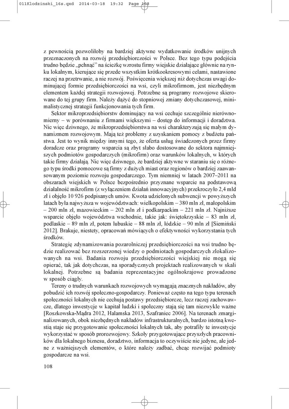 przetrwanie, a nie rozwój. Poświęcenia większej niż dotychczas uwagi dominującej formie przedsiębiorczości na wsi, czyli mikrofirmom, jest niezbędnym elementem każdej strategii rozwojowej.